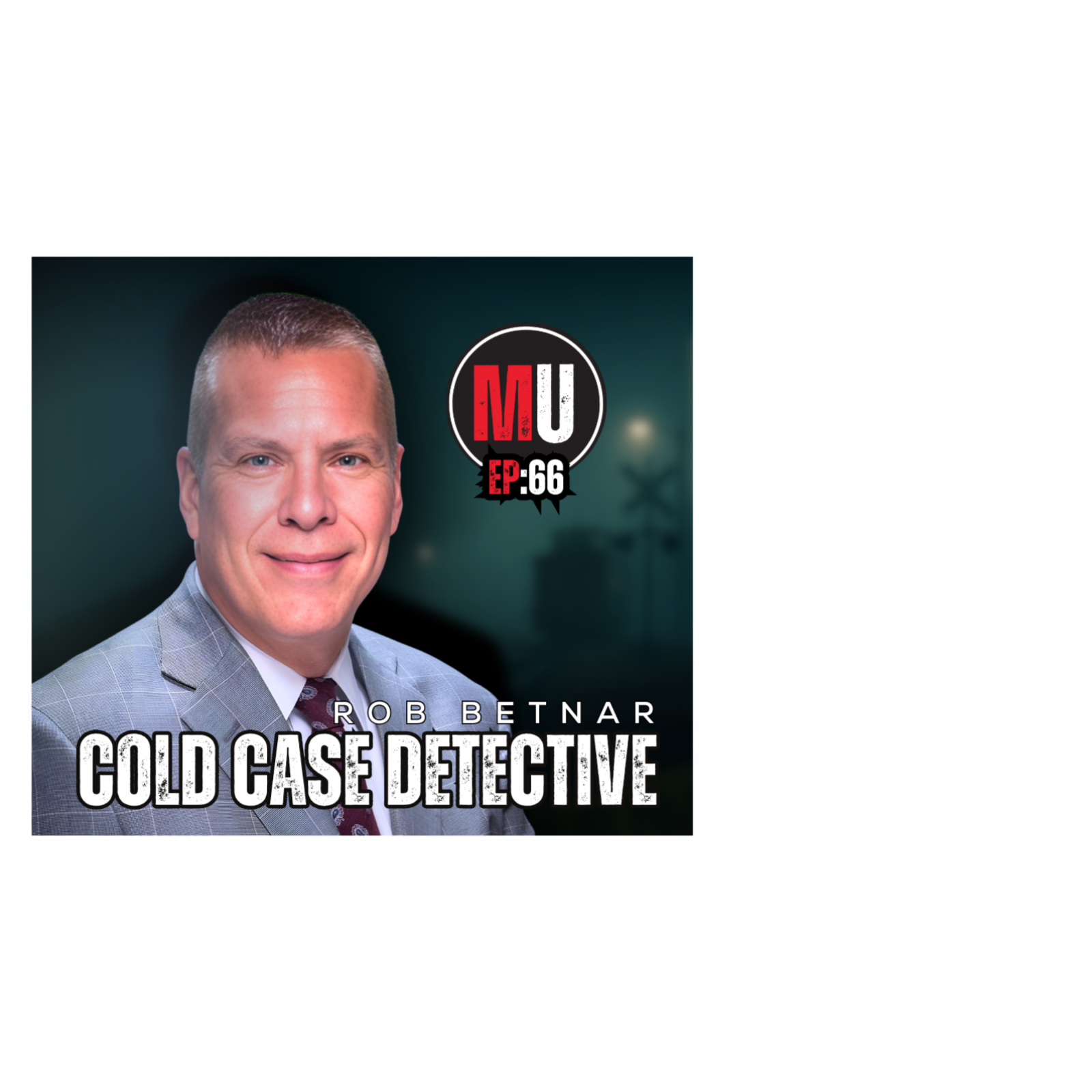 Ep:66 - From Disappearance to Justice - A conversation with Cpl. Rob Betnar | Murder Unscripted 