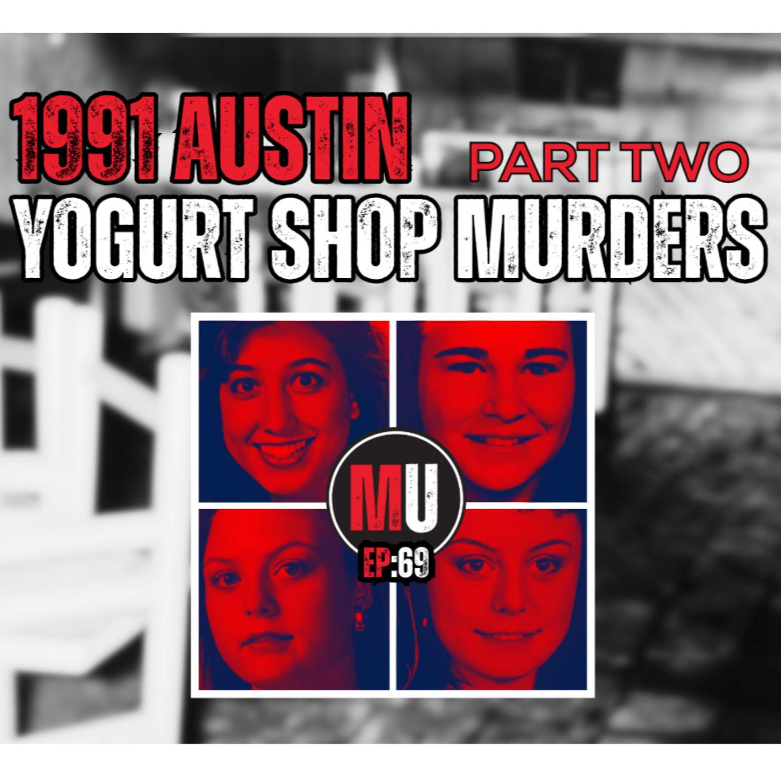 Ep:69 - The Austin Yogurt Shop Murders, Pt. 2 | Murder Unscripted