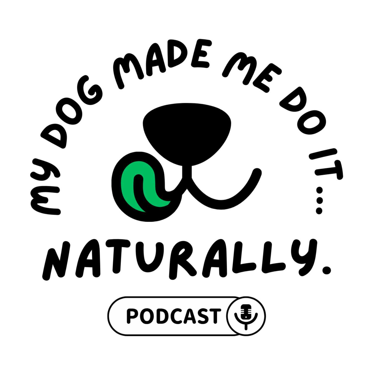 My Dog Made Me Do It...Naturally!