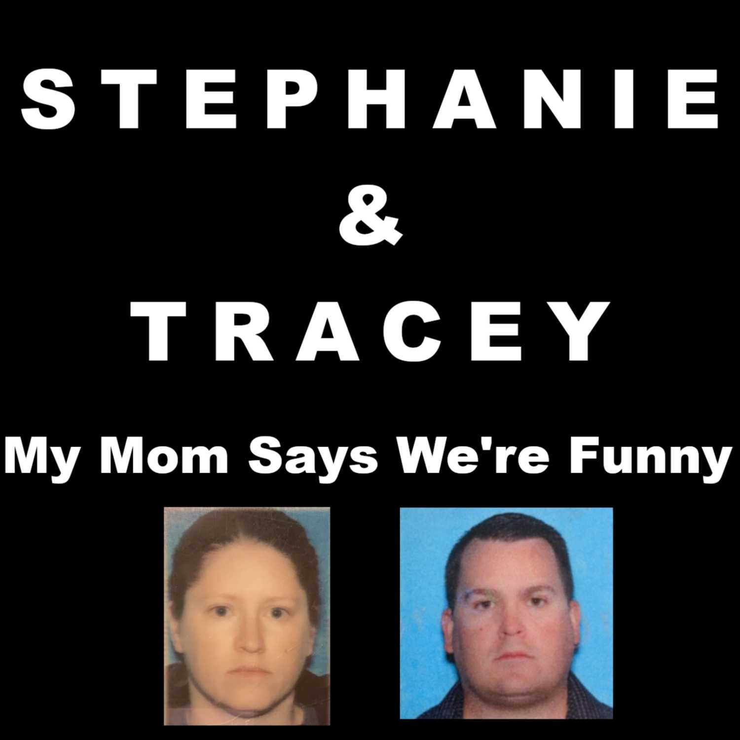 Stephanie & Tracey - My Mom Says We're Funny