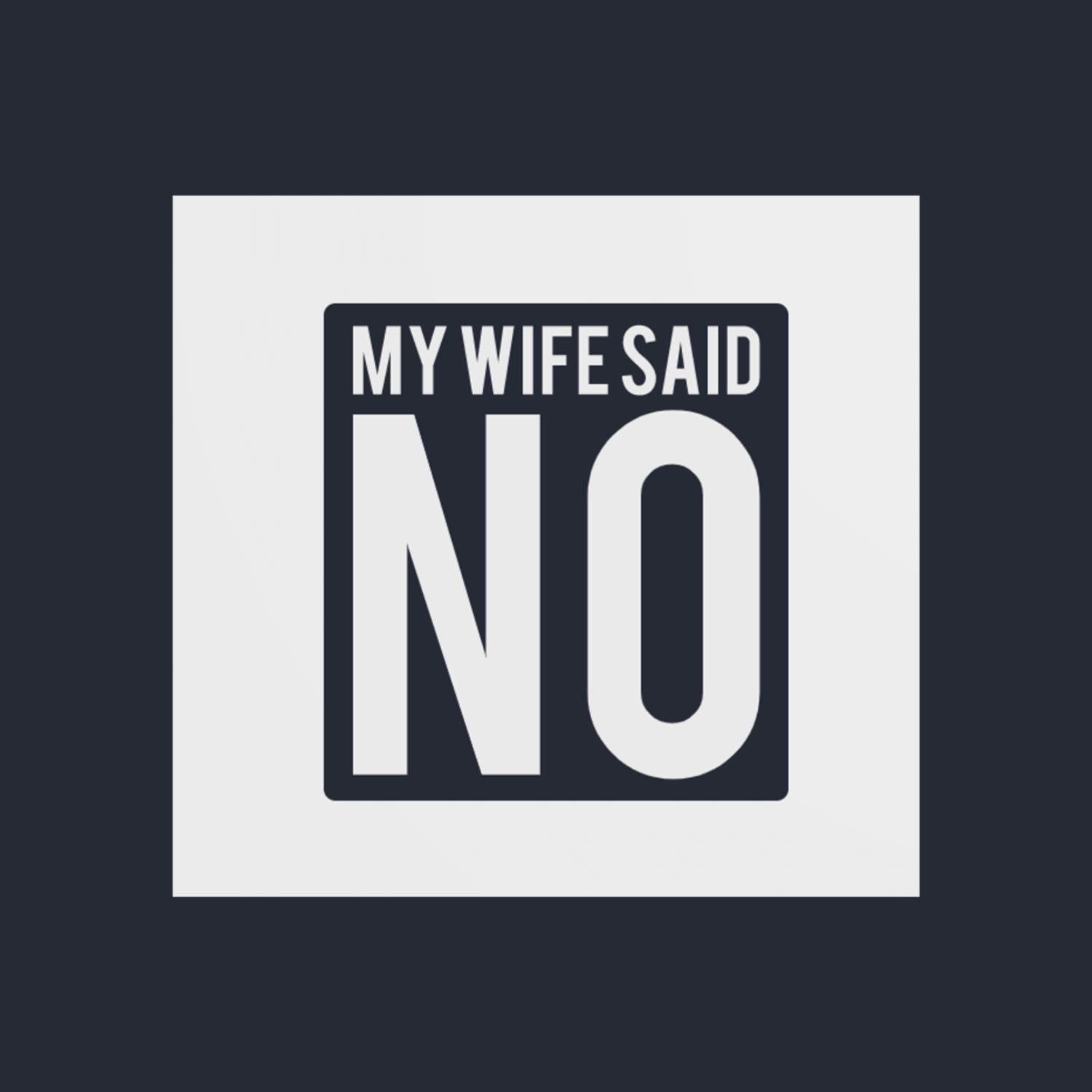 My Wife Said No podcast artwork