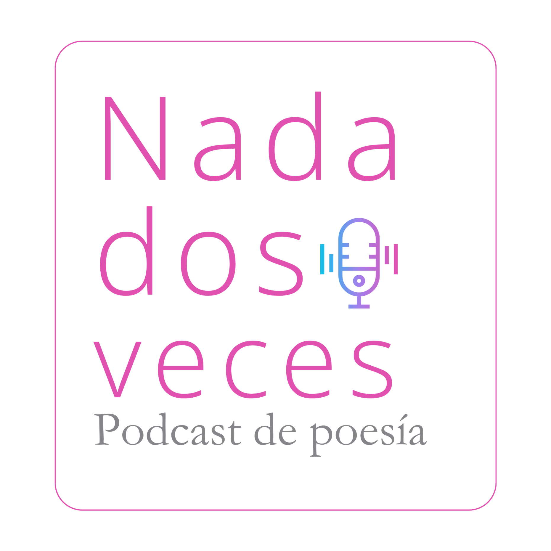 Nada dos veces, el podcast de poesía