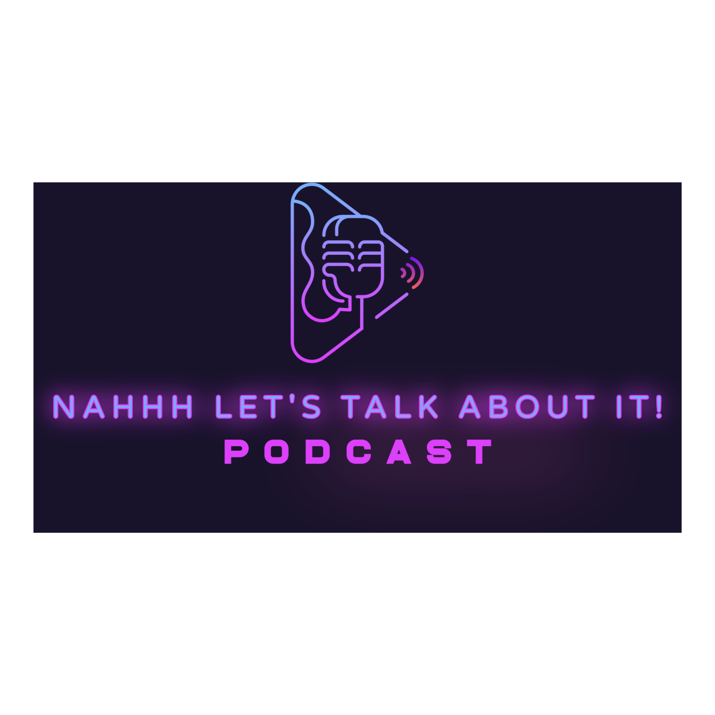 Nahhh Lets Talk About It Podcast