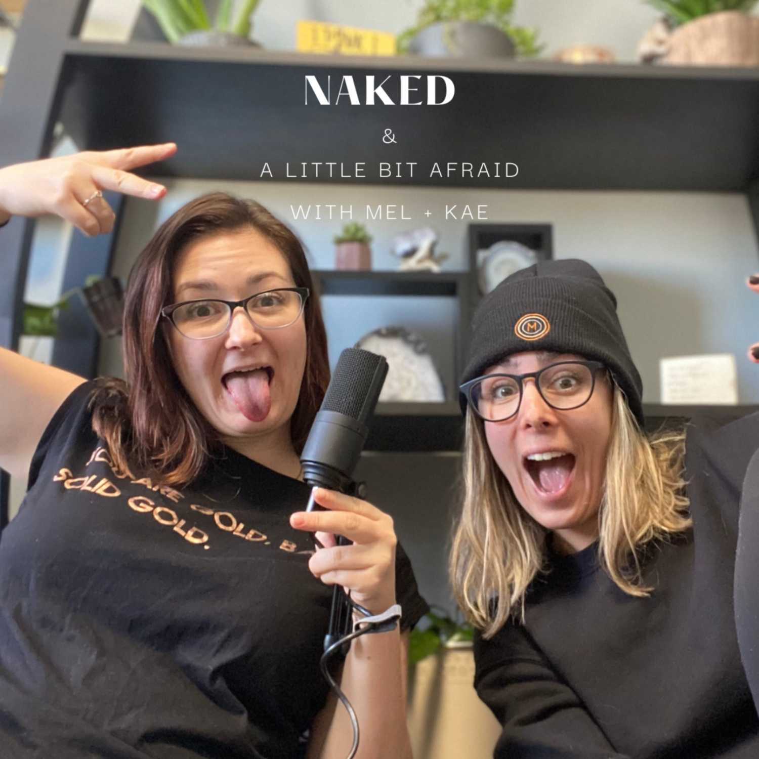 Naked & A Little Bit Afraid With Mel + Kae