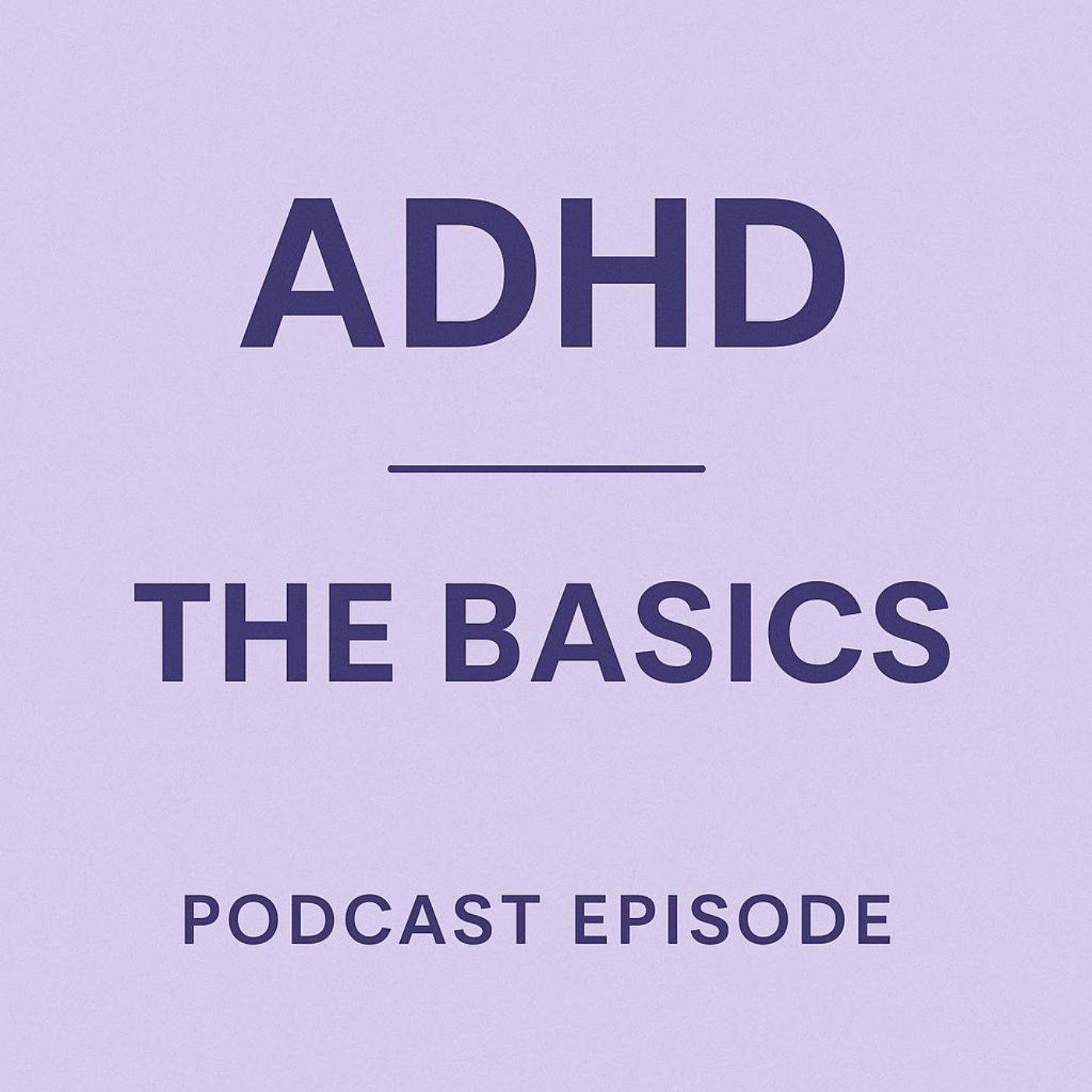 ADHD – The Basics | Navigating Life with Neurodiversity episode artwork