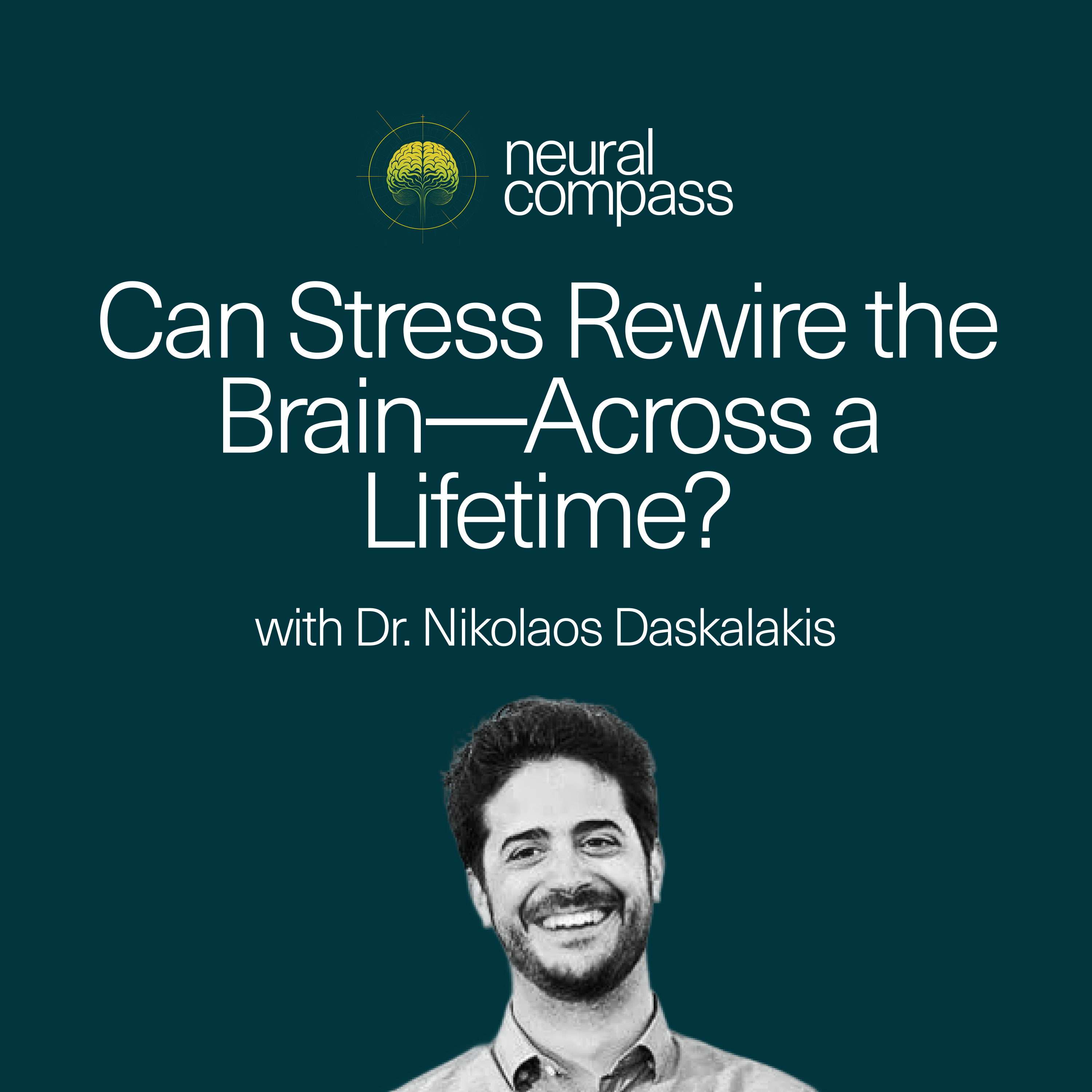 Can Stress Rewire the Brain—Across a Lifetime? with Dr. Nikolaos Daskalakis