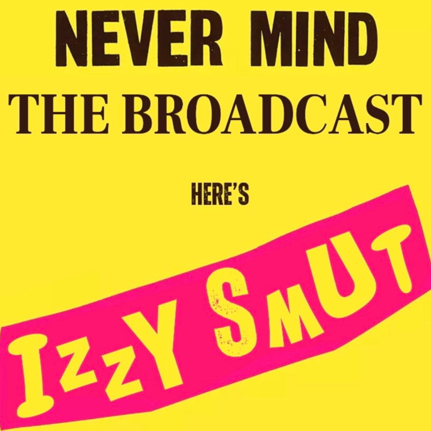 Never Mind The Broadcast, Here’s Izzy Smut