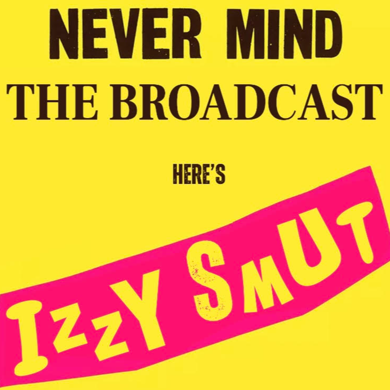 Never Mind The Broadcast, Here’s Izzy Smut