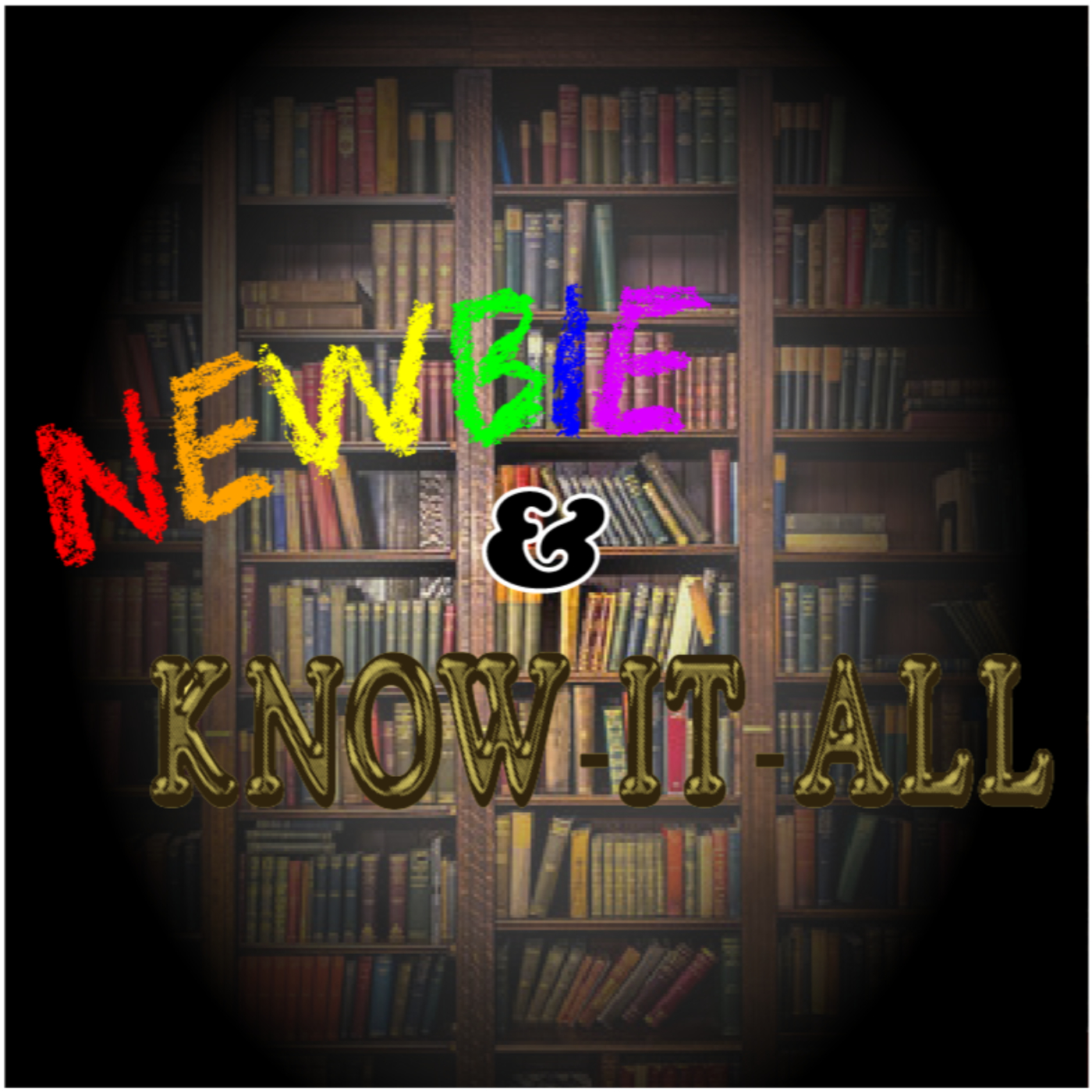 Newbie & Know-it-all
