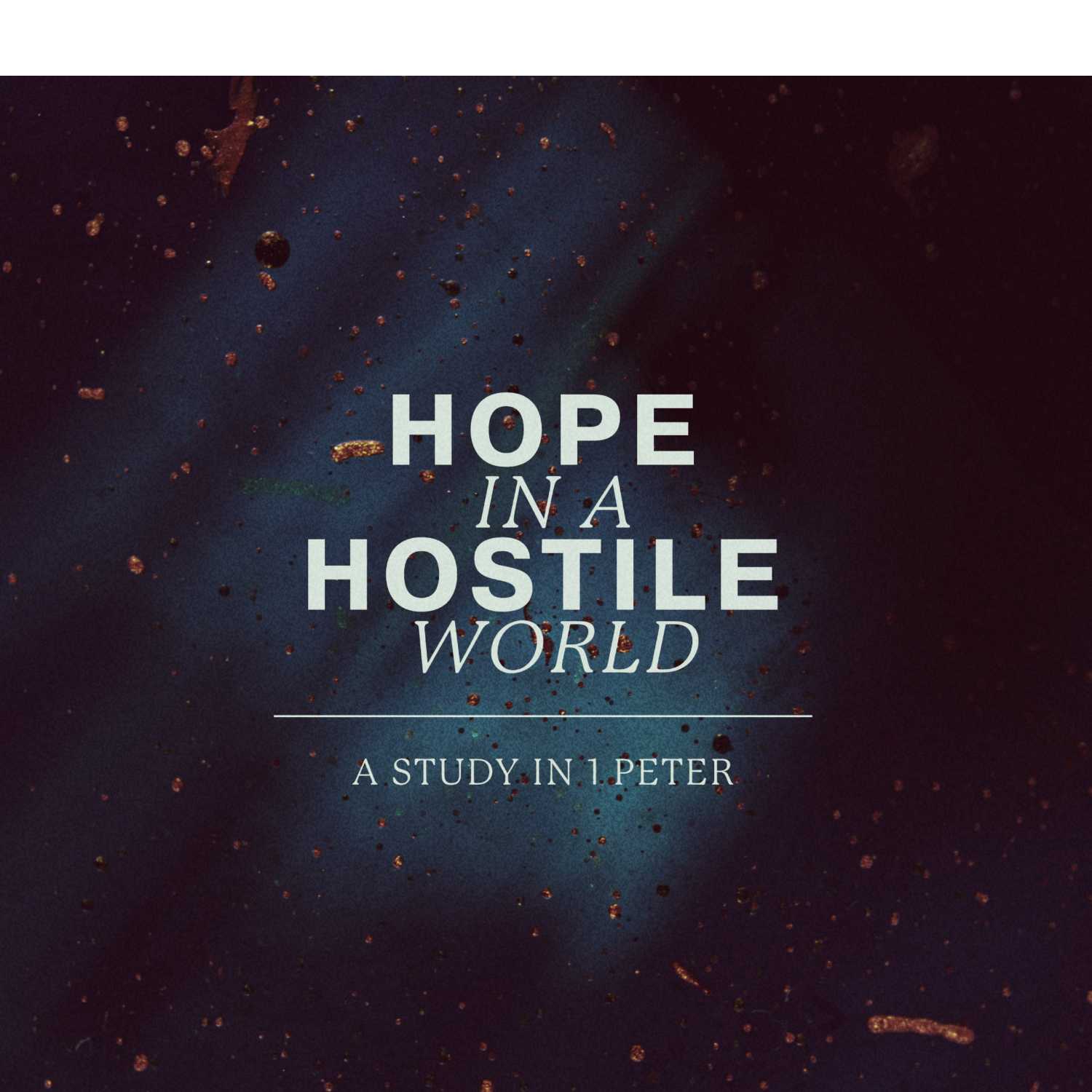 Hope in a Hostile World :: A New Life of Hope in Jesus