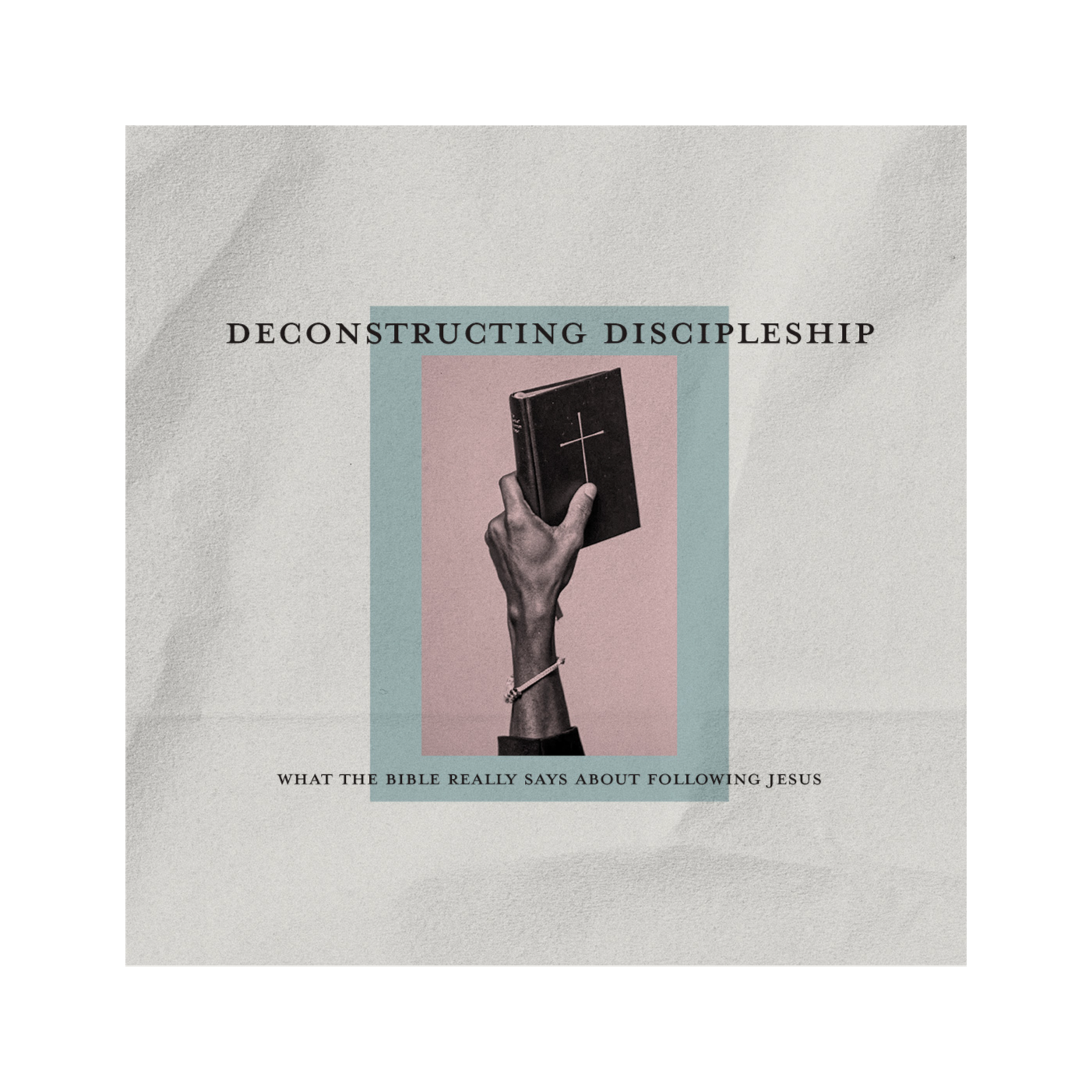 Deconstructing Discipleship:: Reproducible