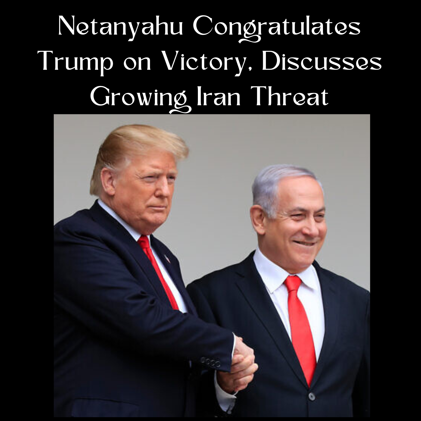 Netanyahu Congratulates Trump on Victory, Discusses Growing Iran Threat