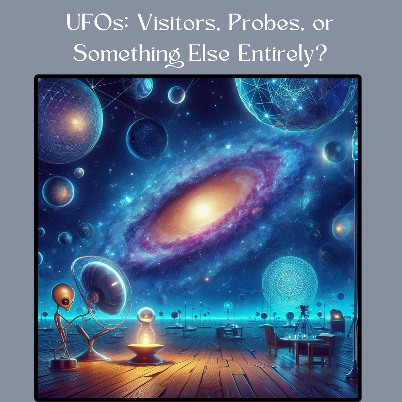UFOs: Visitors, Probes, or Something Else Entirely?