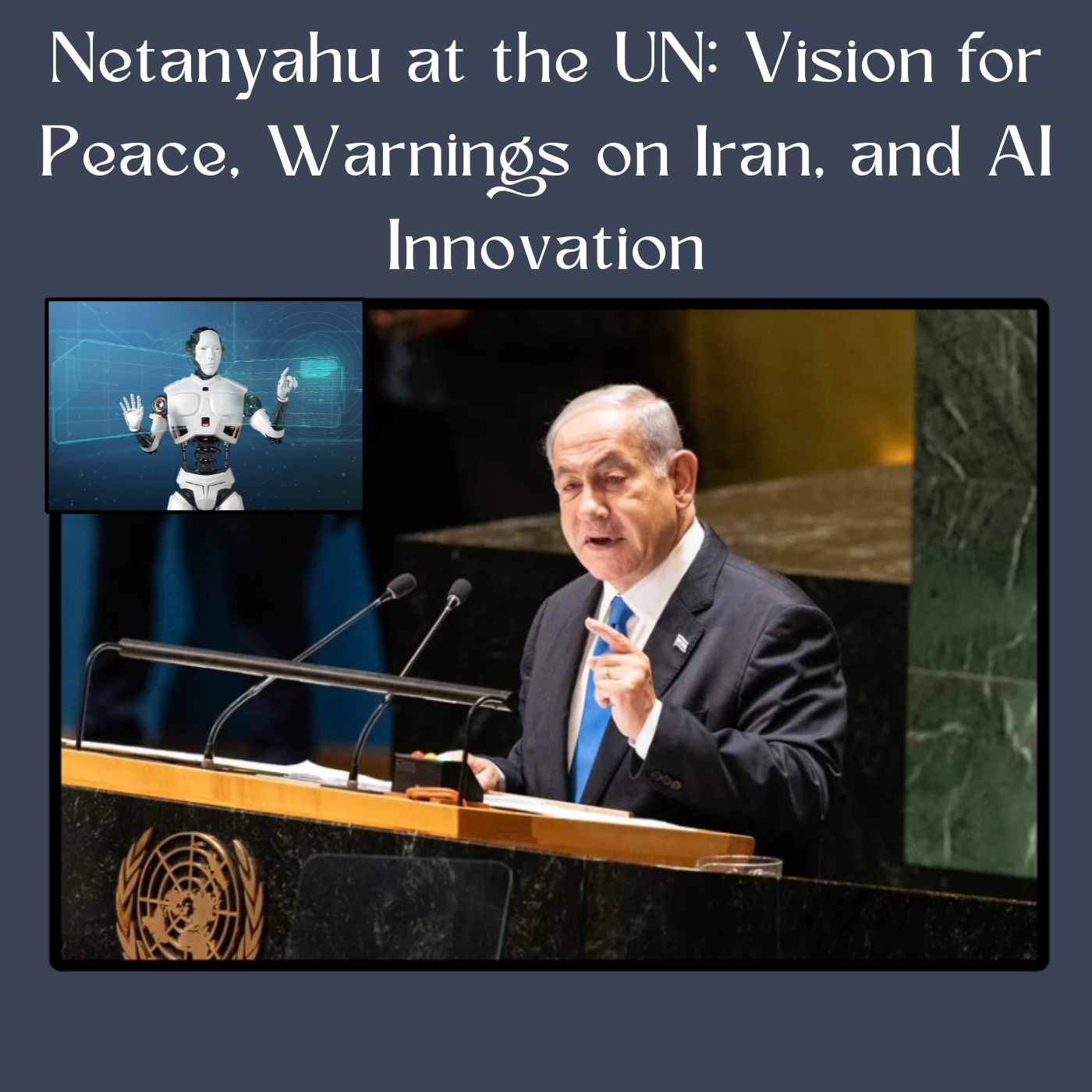 Netanyahu at the UN: Vision for Peace, Warnings on Iran, and AI Innovation