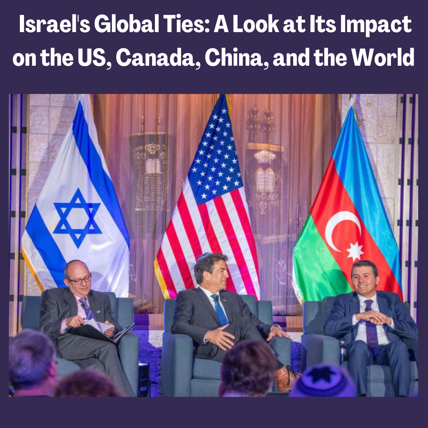 Israel's Global Ties: A Look at Its Impact on the US, Canada, China, and the World