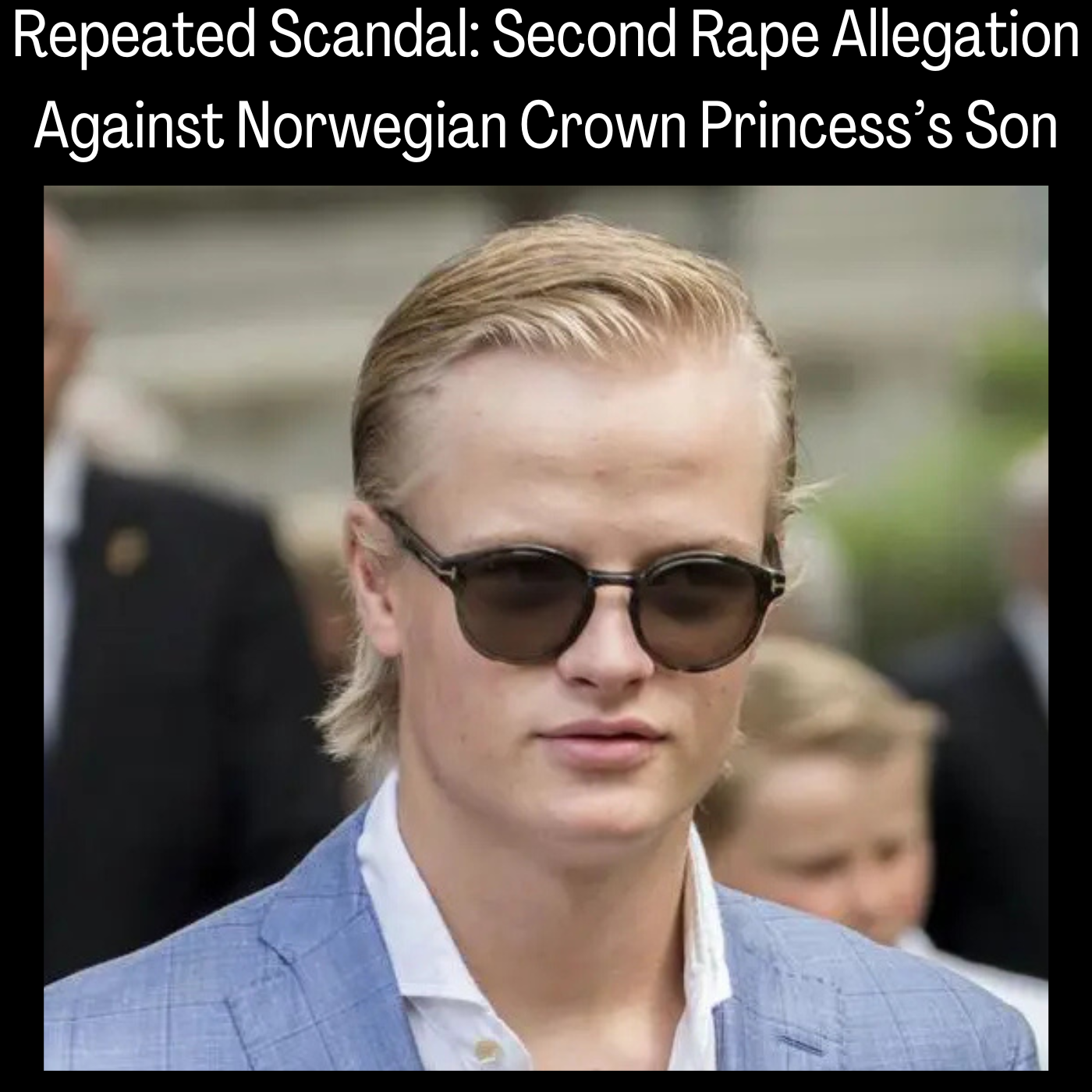 Repeated Scandal: Second Rape Allegation Against Norwegian Crown Princess’s Son