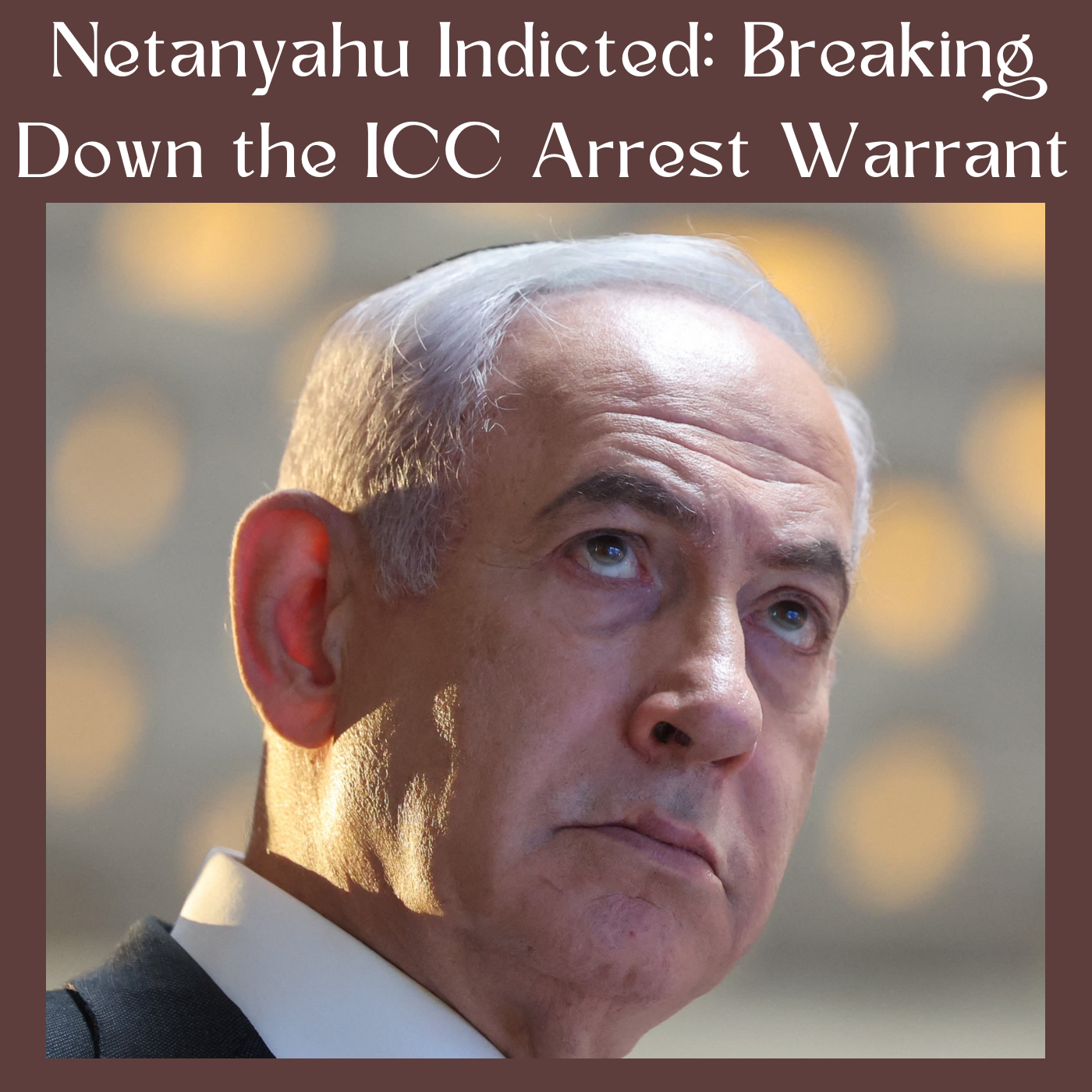 Netanyahu Indicted: Breaking Down the ICC Arrest Warrant