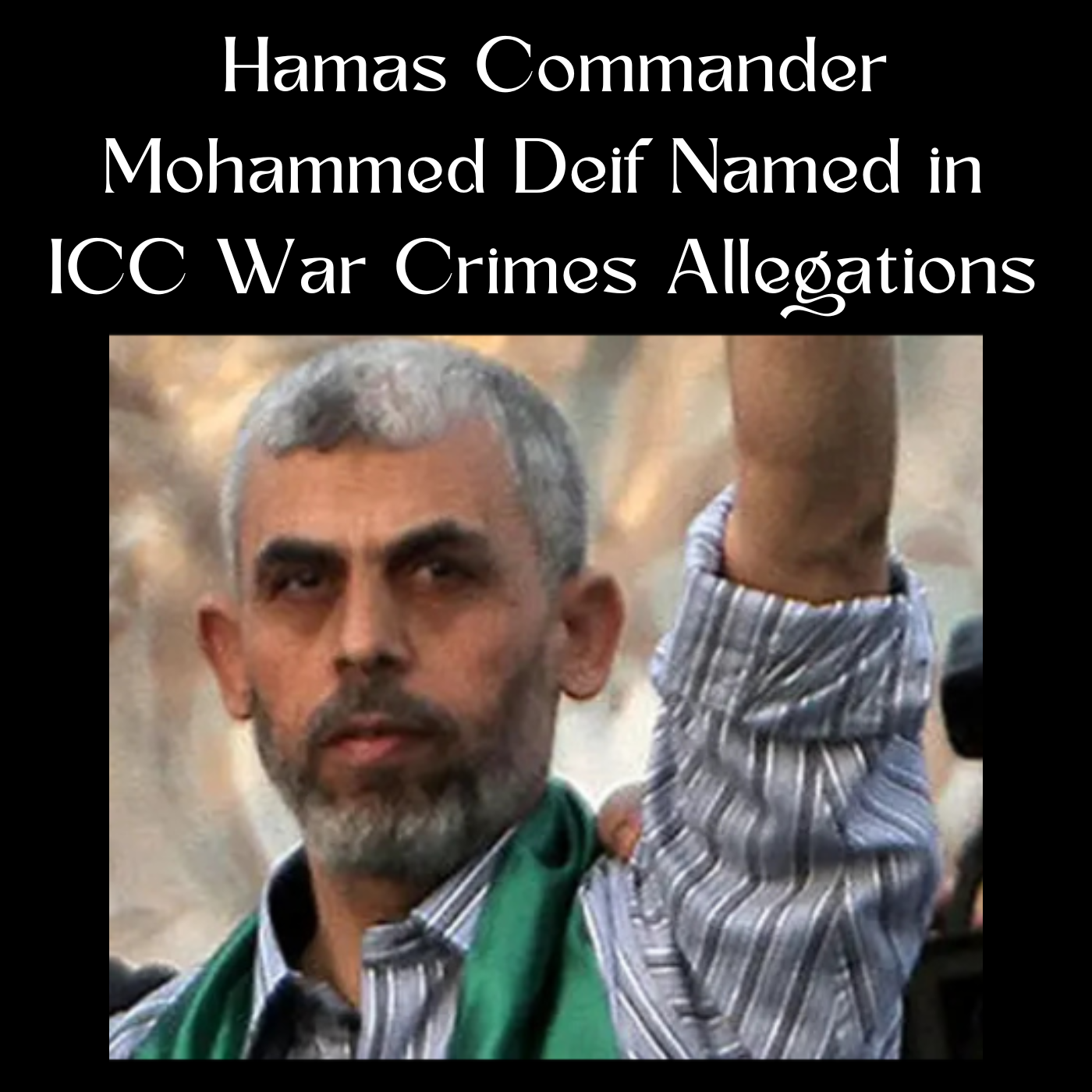 Hamas Commander Mohammed Deif Indicted in ICC War Crimes Allegations