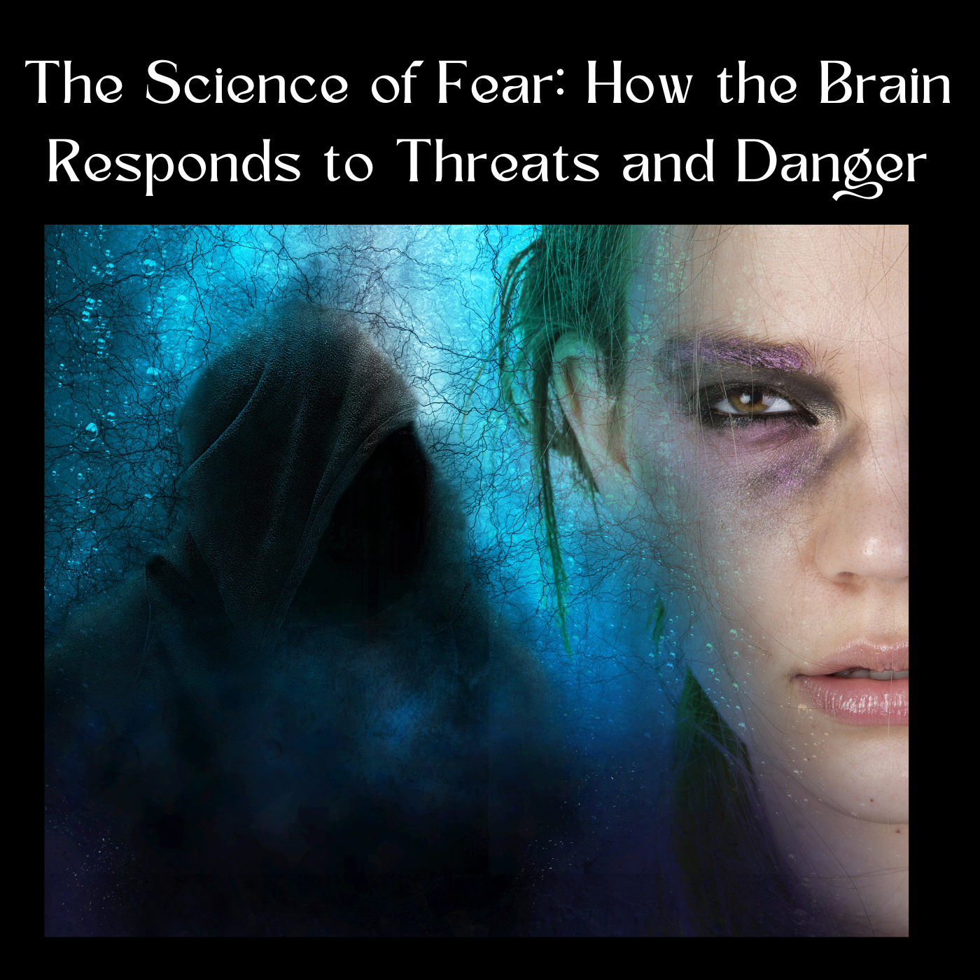 The Science of Fear: How the Brain Responds to Threats and Danger