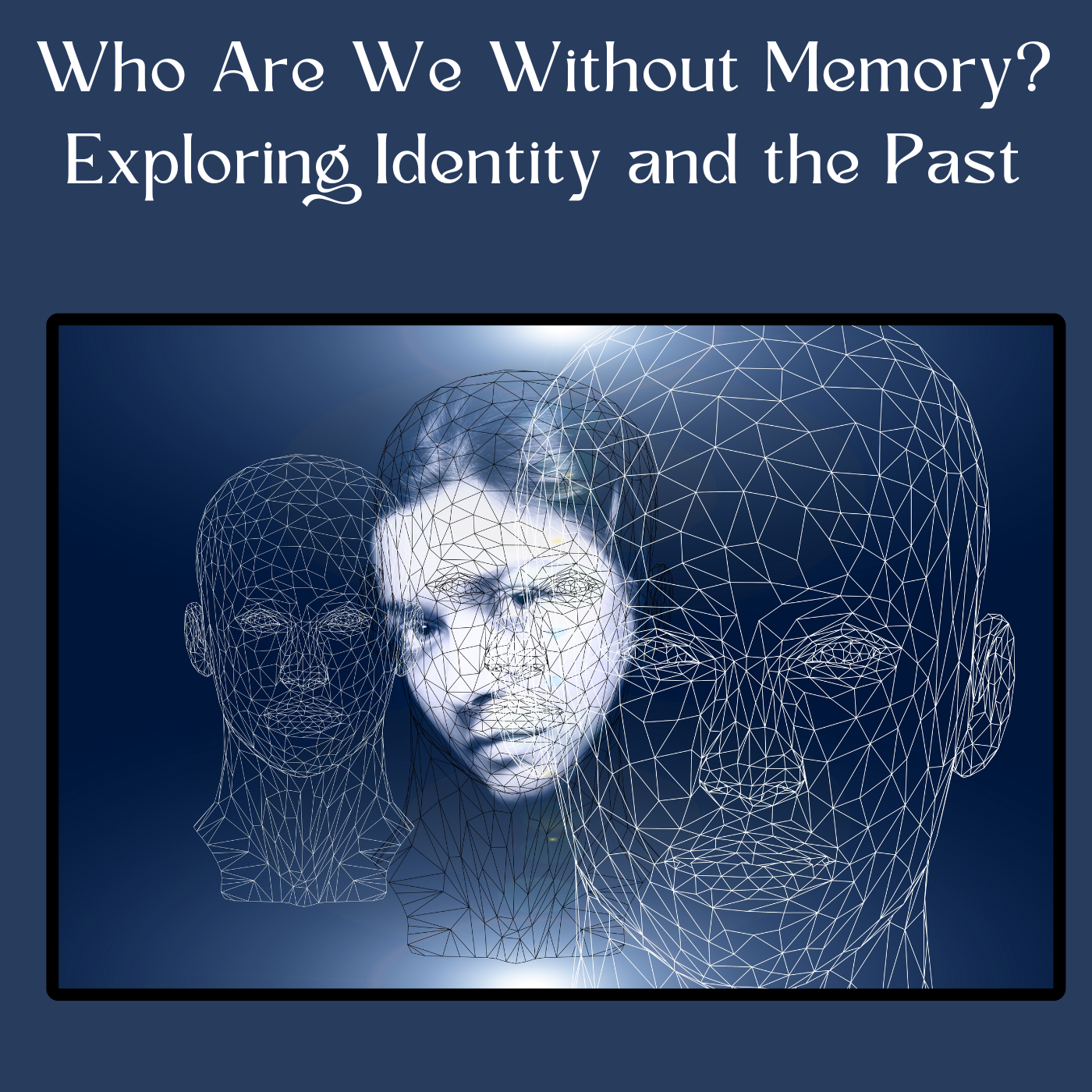 Who Are We Without Memory? Exploring Identity and the Past