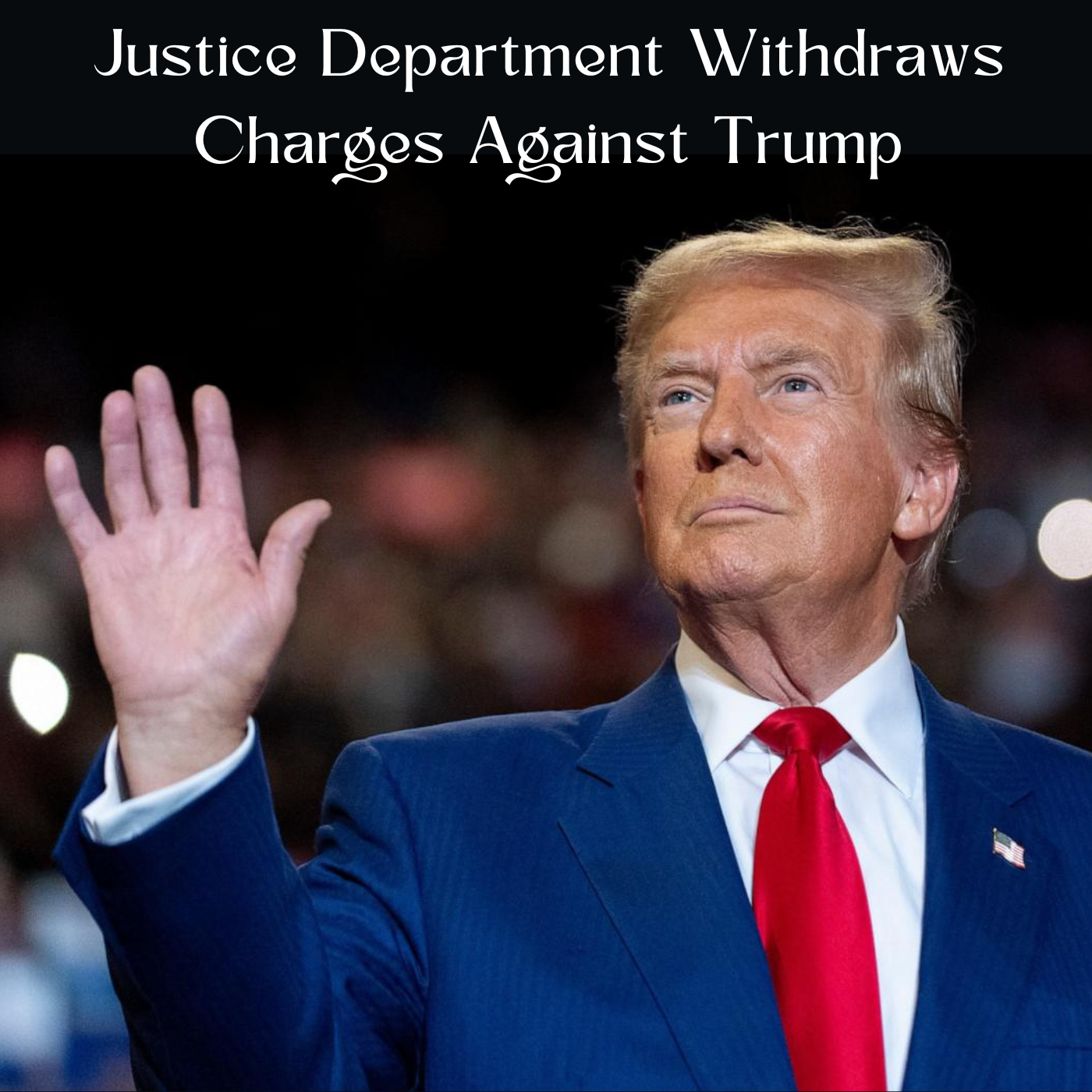 Justice Department Withdraws Charges Against Trump