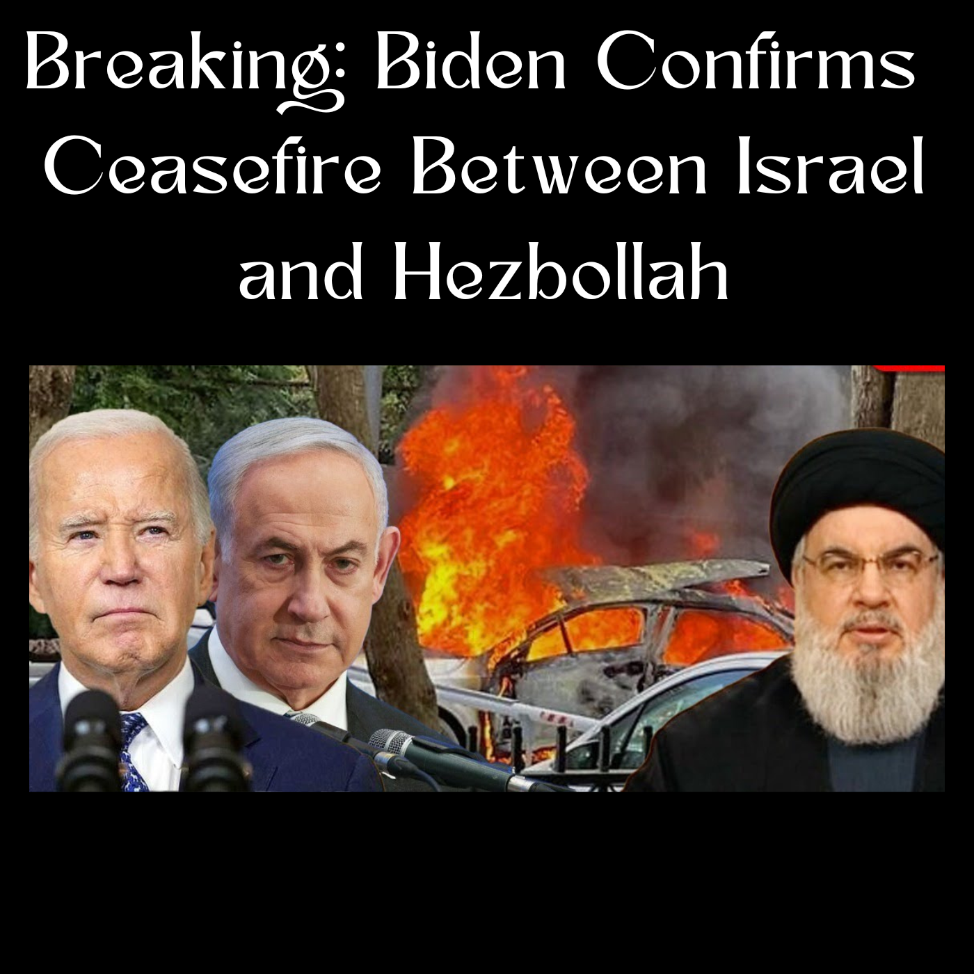 Breaking: Biden Confirms Ceasefire Between Israel and Hezbollah
