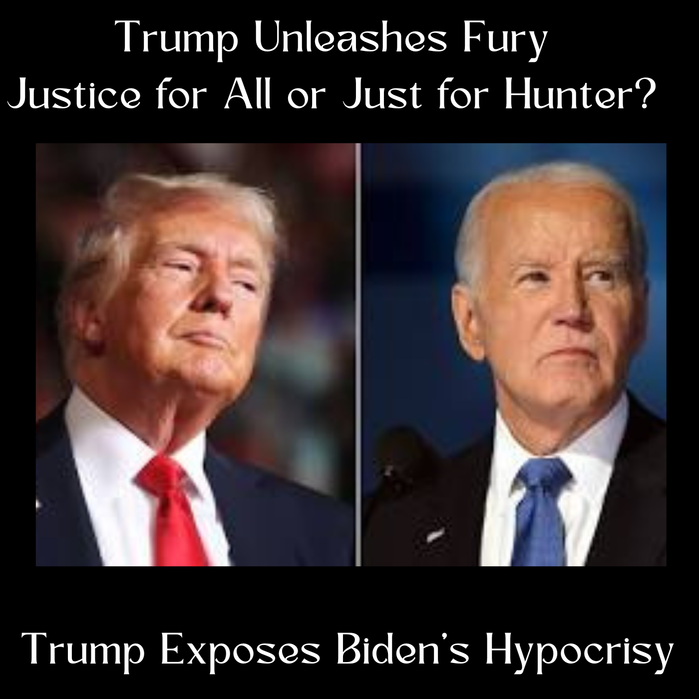 Trump Unleashes Fury: Justice for All or Just for Hunter?- Exposes Biden's Hypocrisy