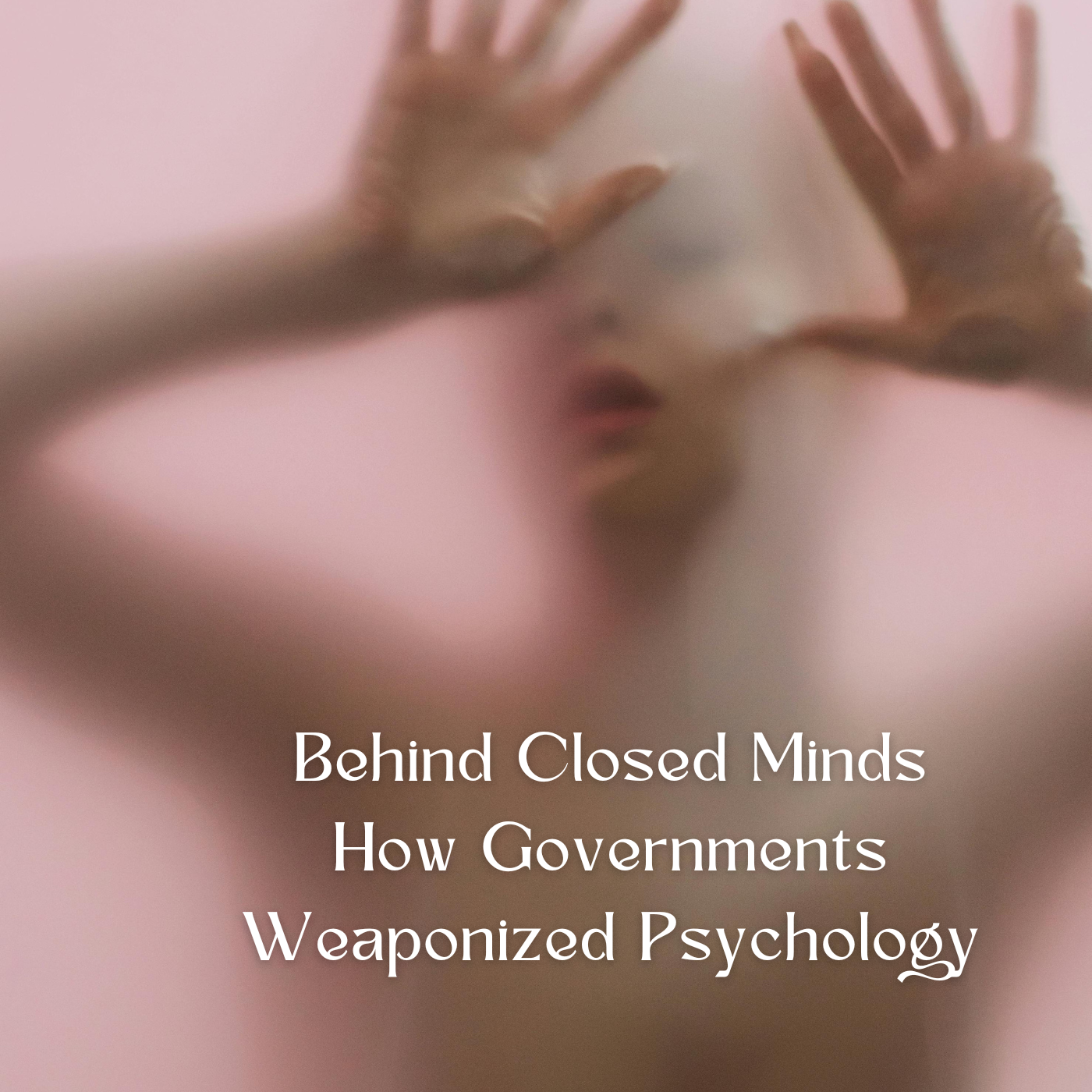 Behind Closed Minds: How Governments Weaponized Psychology