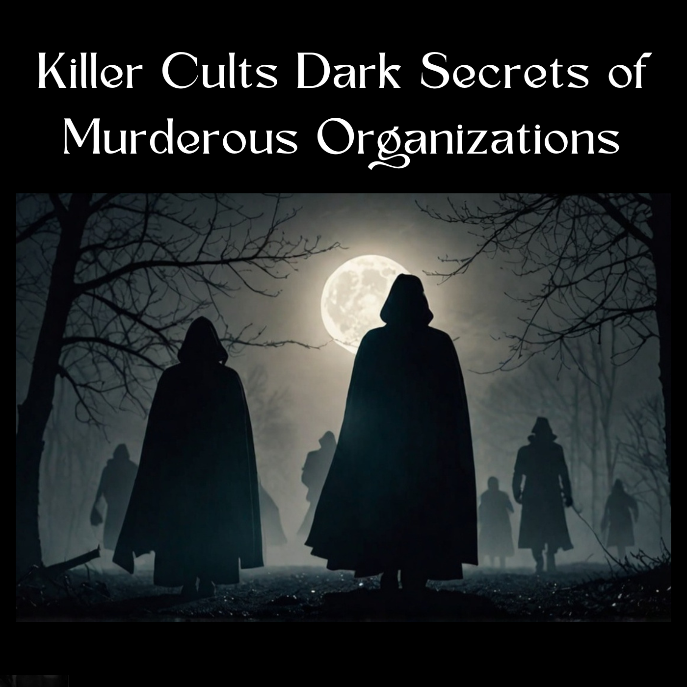 Killer Cults Dark Secrets of Murderous Organizations