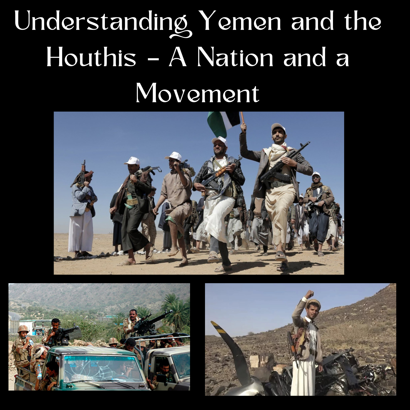 Understanding Yemen and the Houthis – A Nation and a Movement