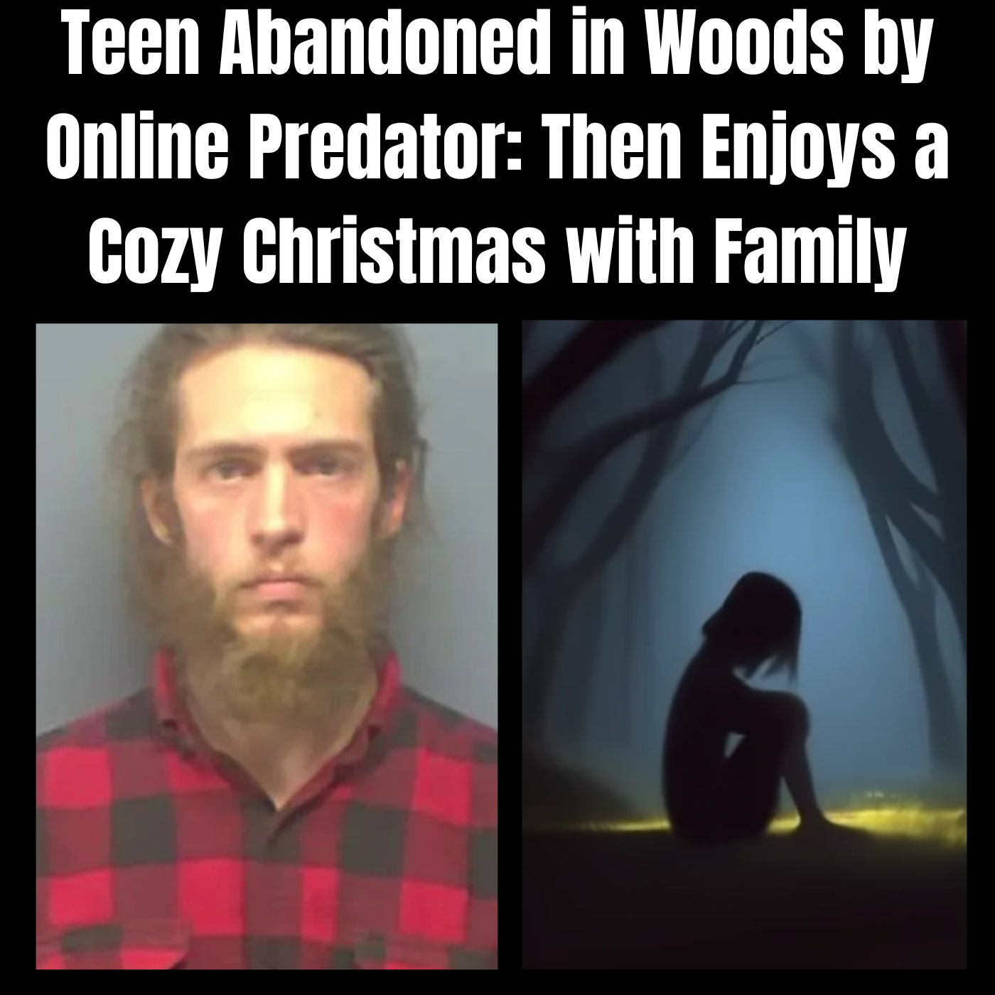 Teen Abandoned in Woods by Online Predator: Then Enjoys a Cozy Christmas with Family