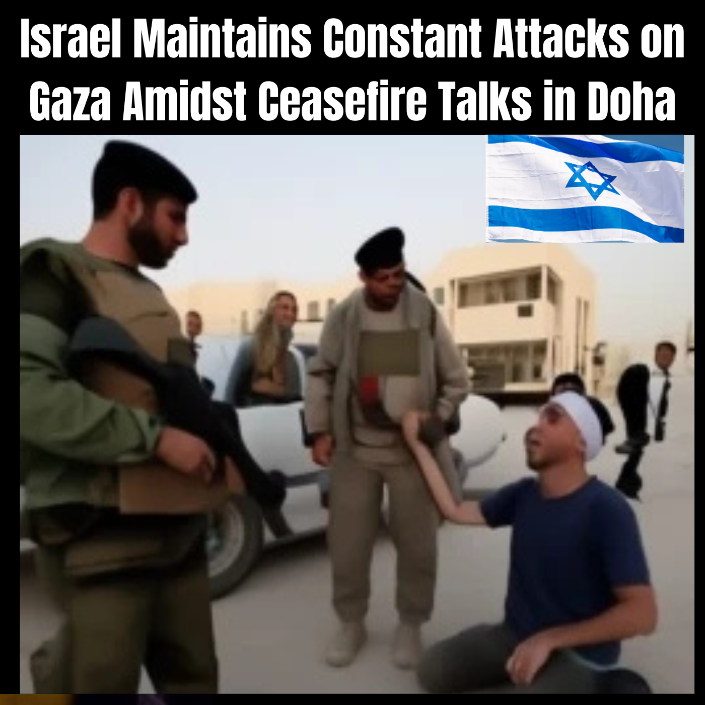 Israel Maintains Constant Attacks on Gaza Amidst Ceasefire Talks in Doha