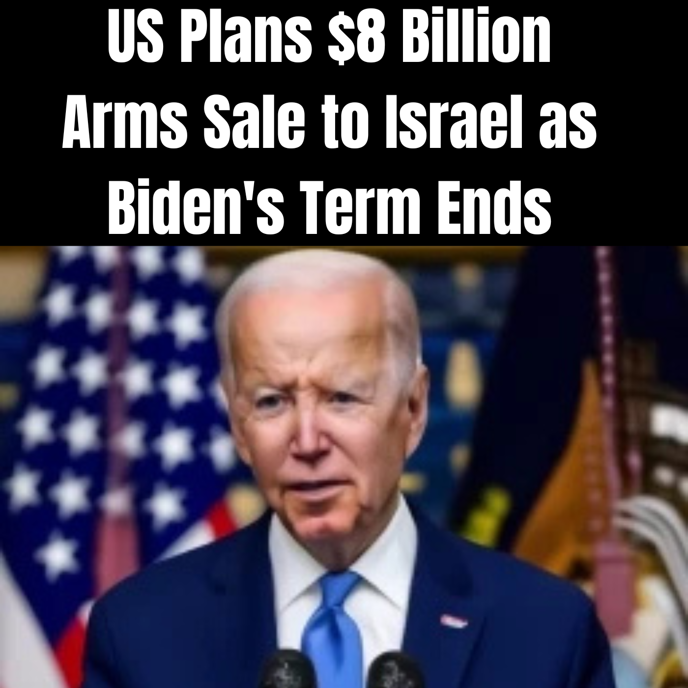 US Plans $8 Billion Arms Sale to Israel as Biden's Term Ends