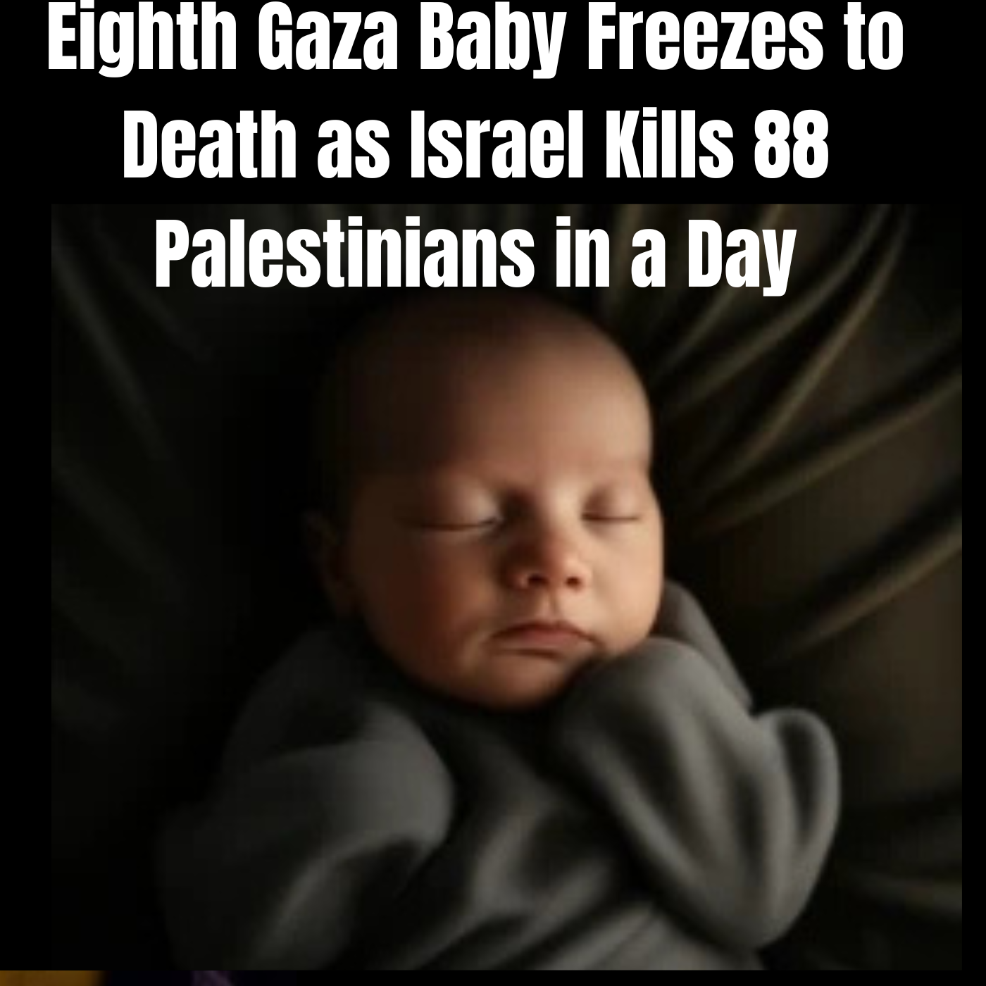 Eighth Gaza Baby Freezes to Death as Israel Kills 88 Palestinians in a Day