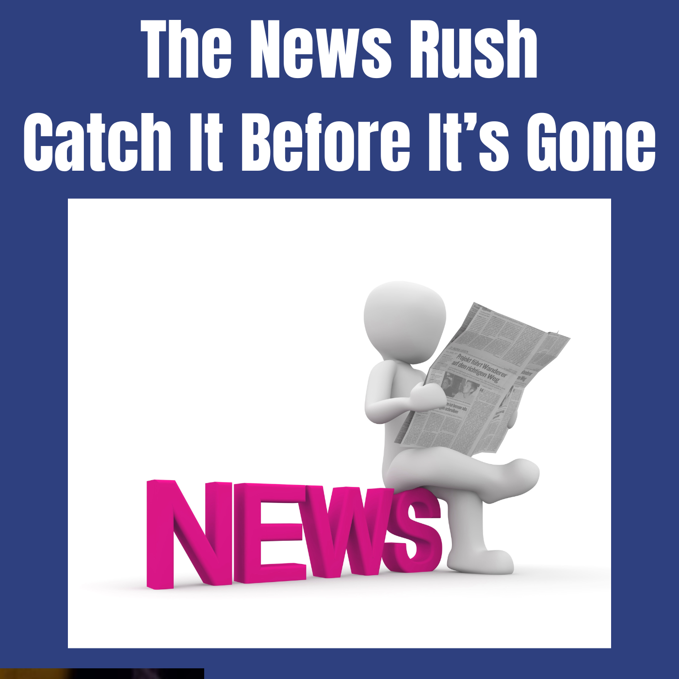 The News Rush: Catch It Before It’s Gone