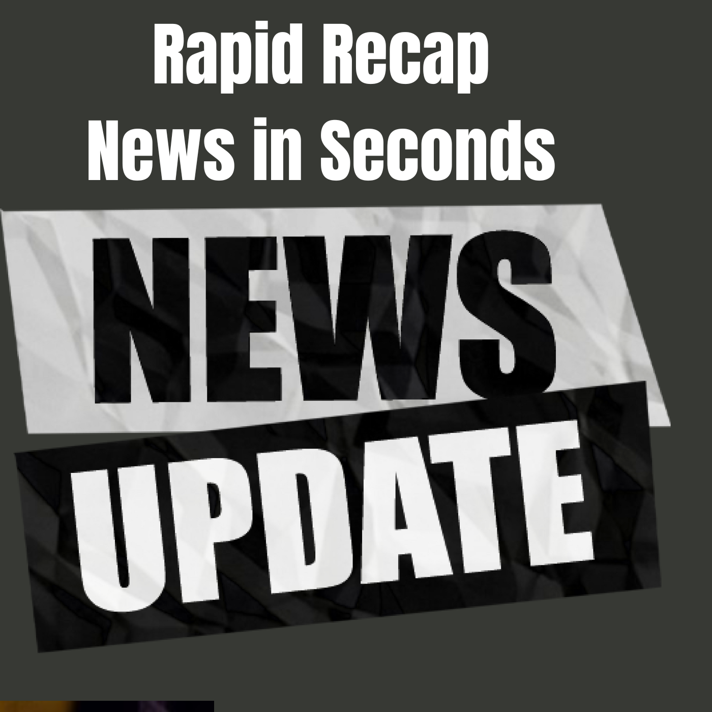 Rapid Recap: Today’s News in Seconds