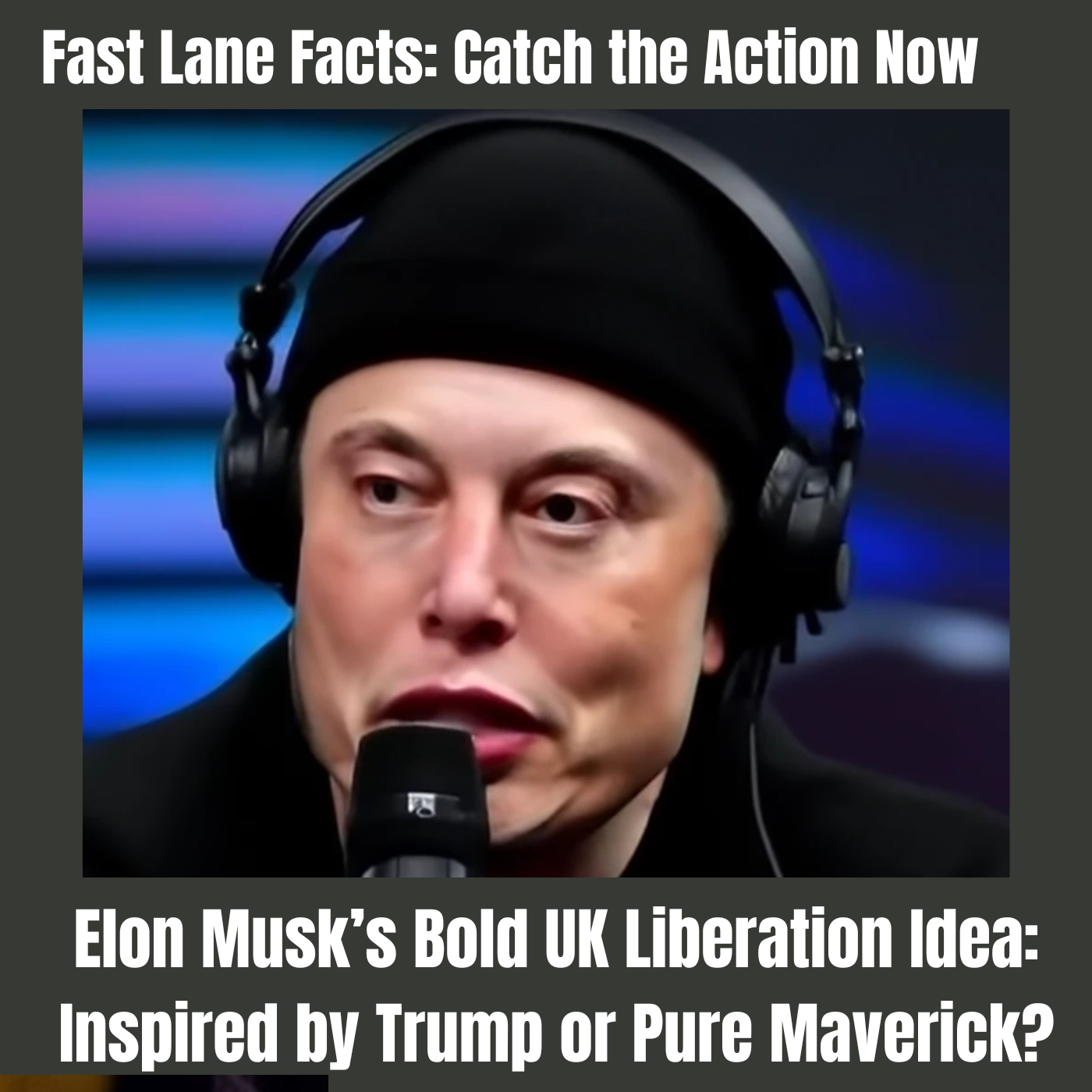 Fast Lane Facts: Catch the Action Now - Elon Musk’s Bold UK Liberation Idea: Inspired by Trump or Pure Maverick?