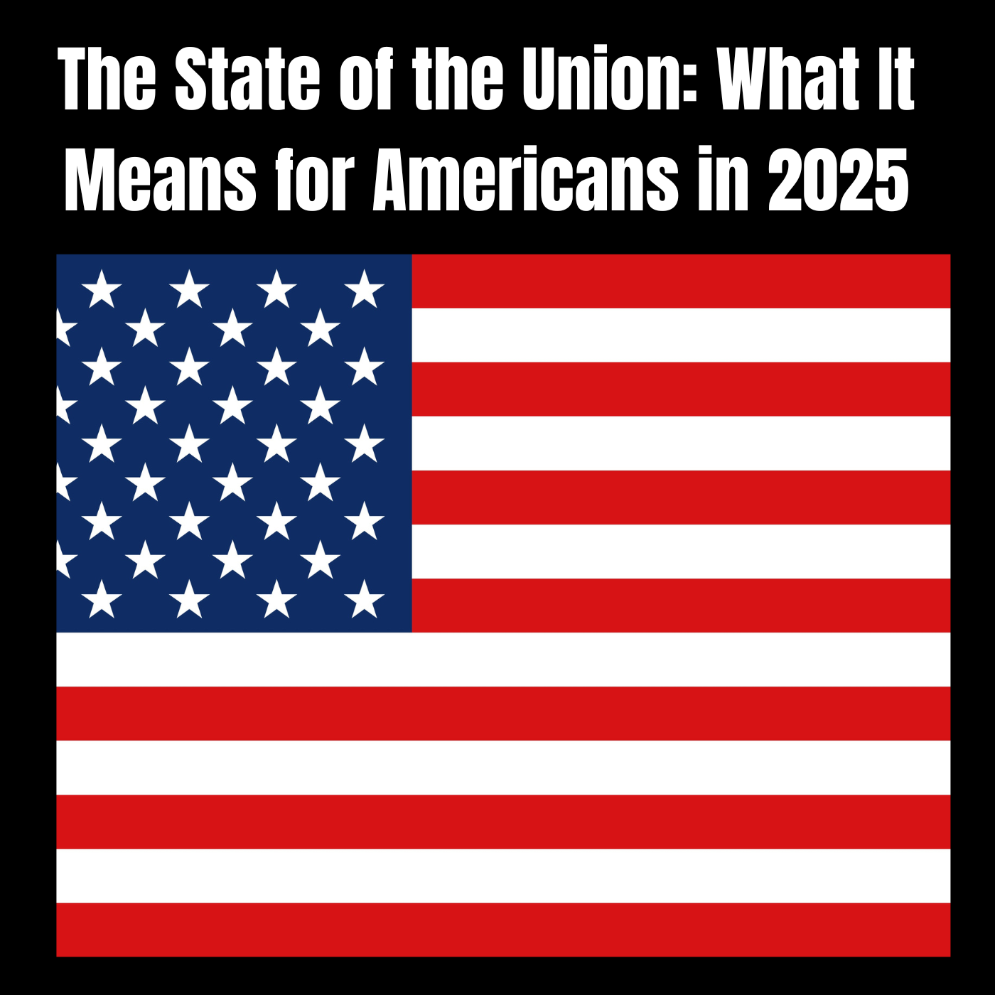 "The State of the Union: What It Means for Americans in 2025