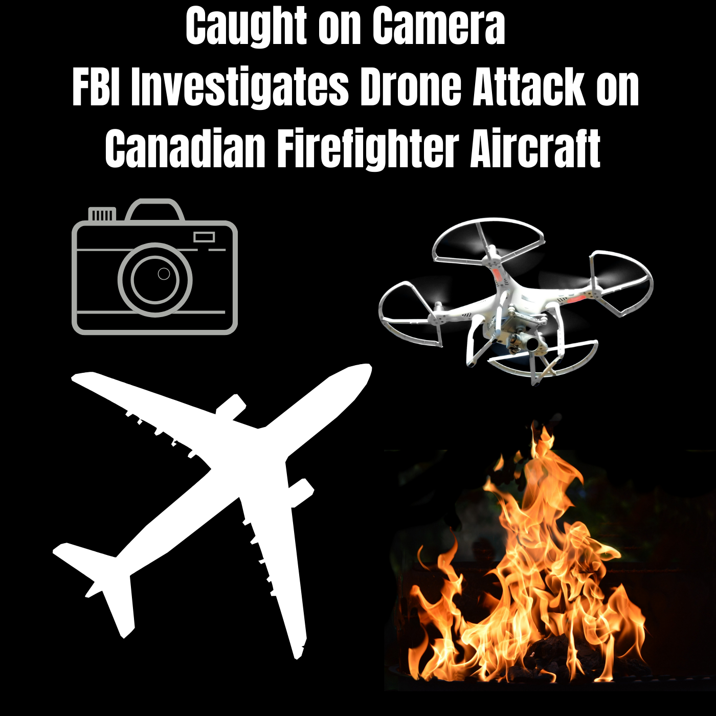 Caught on Camera: FBI Investigates Drone Attack on Canadian Firefighter Aircraft