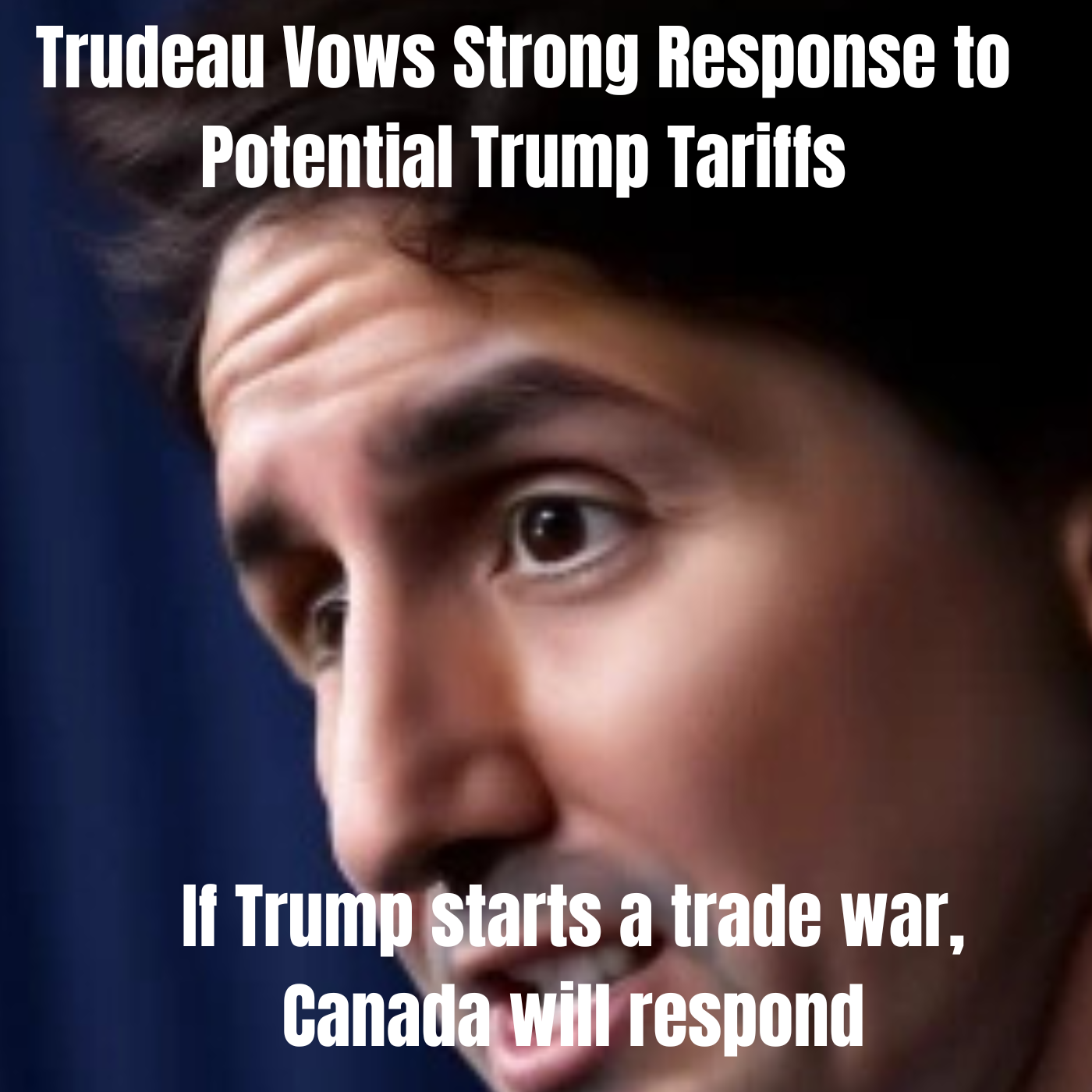 Trudeau: If Trump starts a trade war, Canada will respond