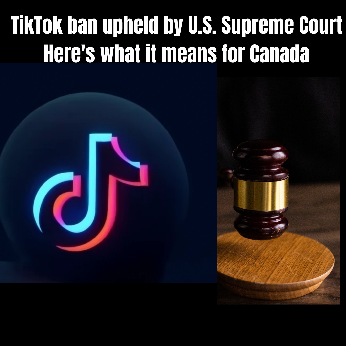 TikTok ban upheld by U.S. Supreme Court — here's what it means for Canada