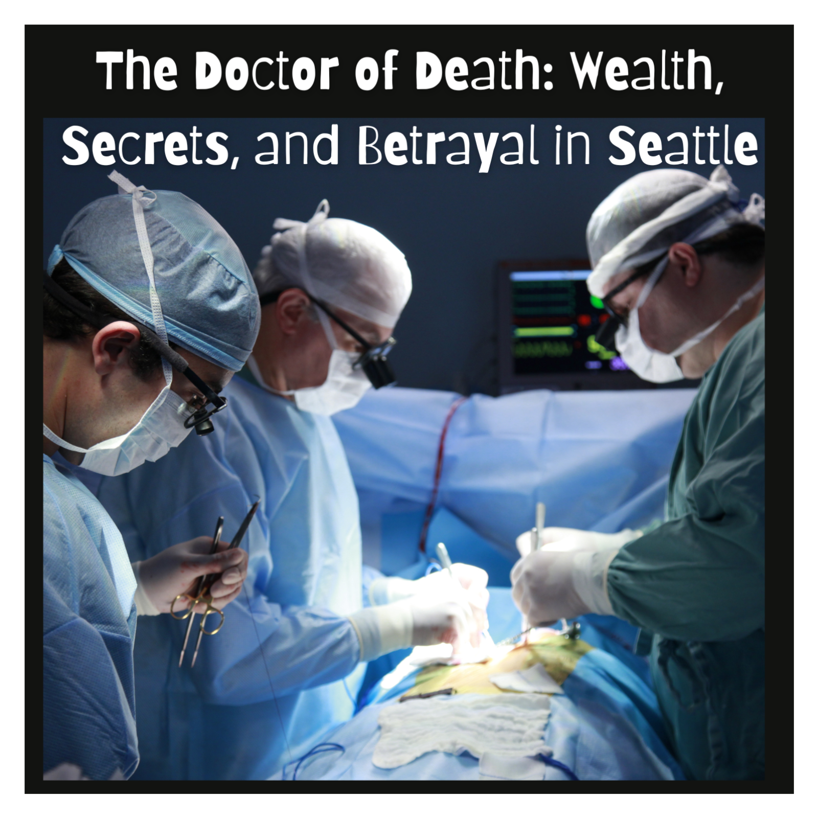 The Doctor of Death: Wealth, Secrets, and Betrayal in Seattle
