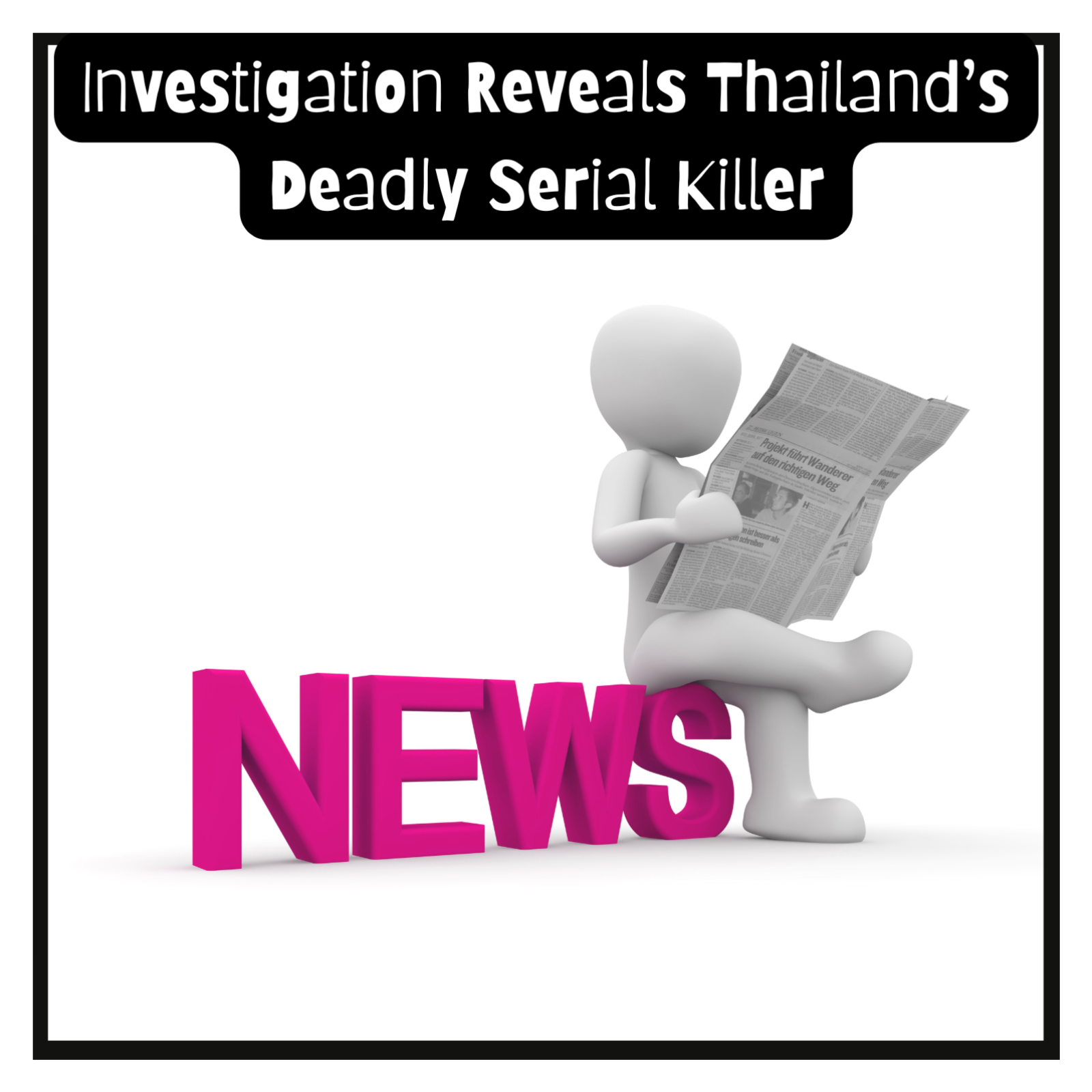 Investigation Reveals Thailand’s Deadly Serial Killer