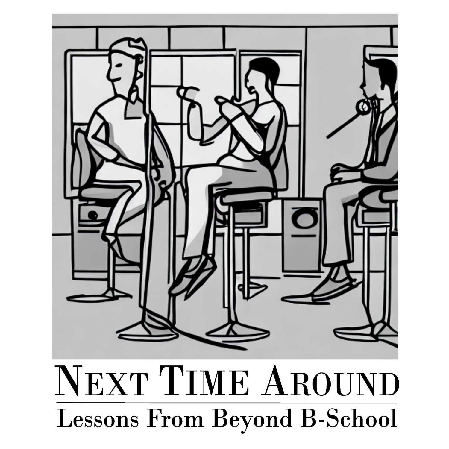 Next Time Around - Lessons Learned from Beyond B-School