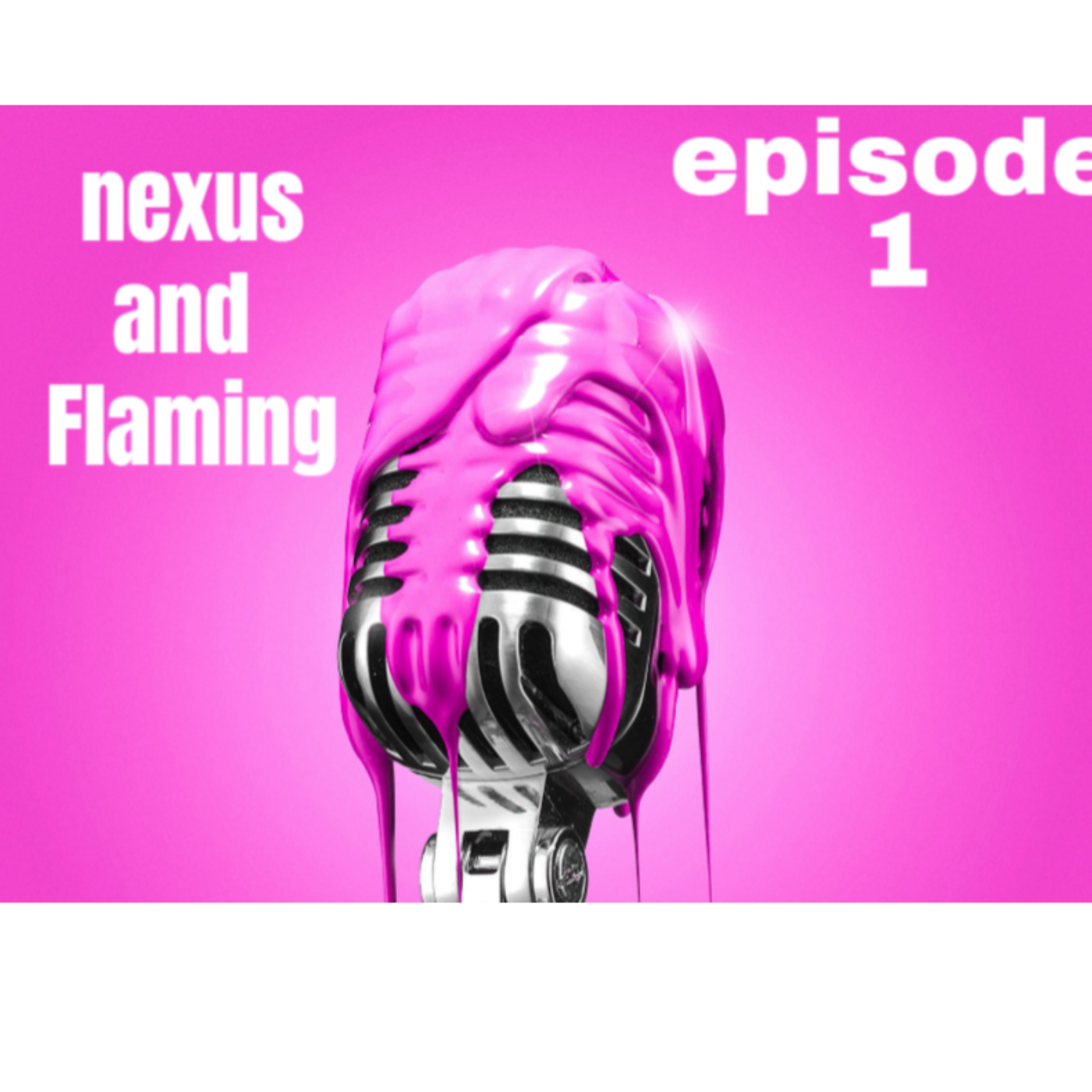 nexus and flaming podcast episode 1