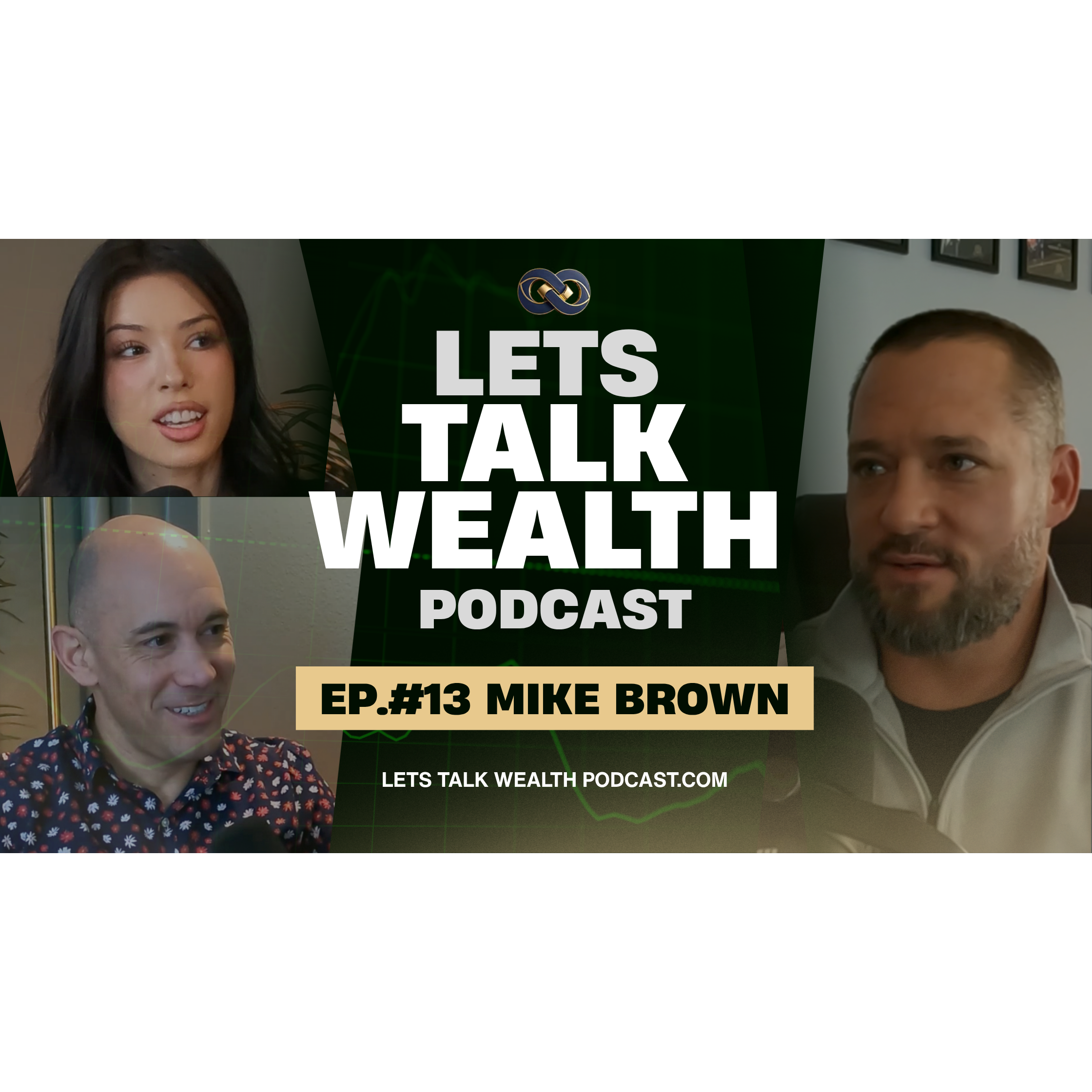 EP. 13 : Mike Brown | Lets Talk Wealth Podcast with Robert Montes and Josie Allred episode artwork
