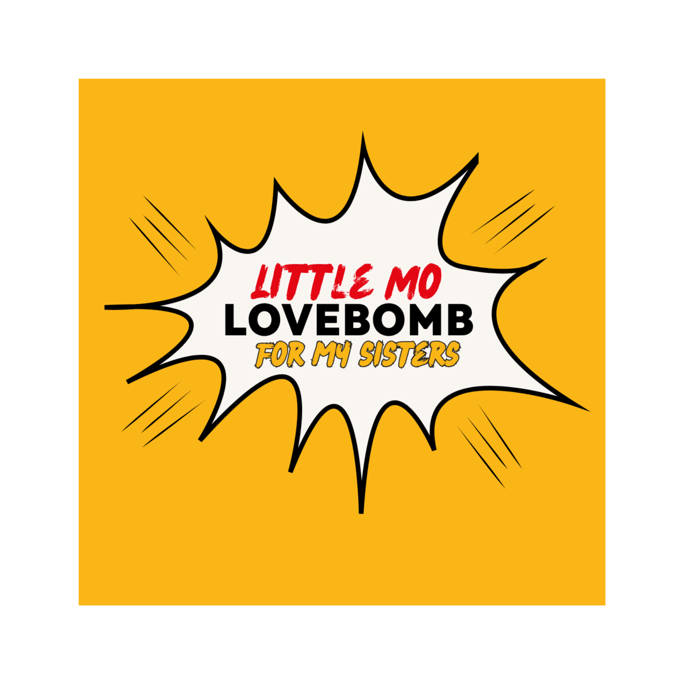 Little Mo Lovebomb for The Sisterhood