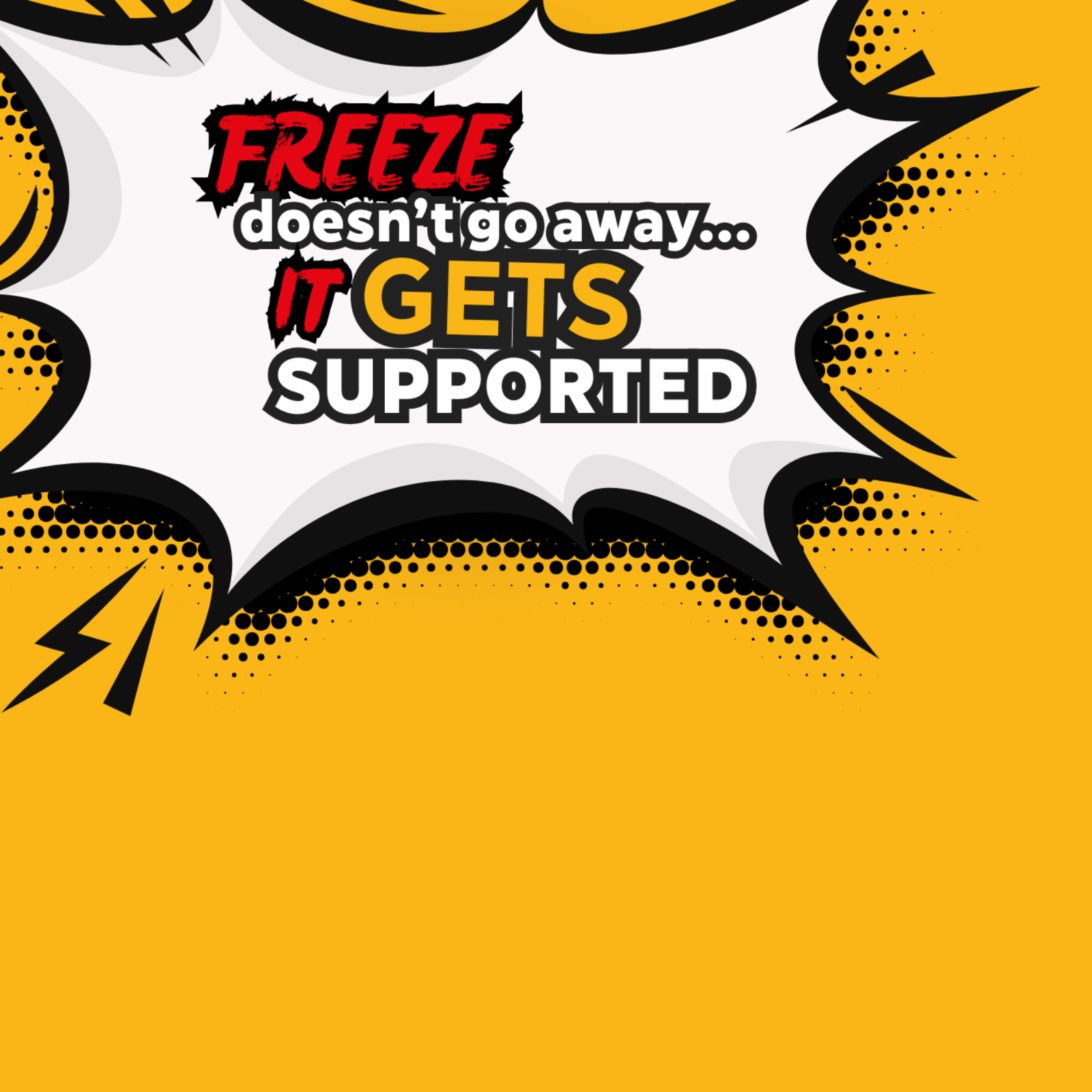 Freeze Doesn't Go Away...It Gets Supported