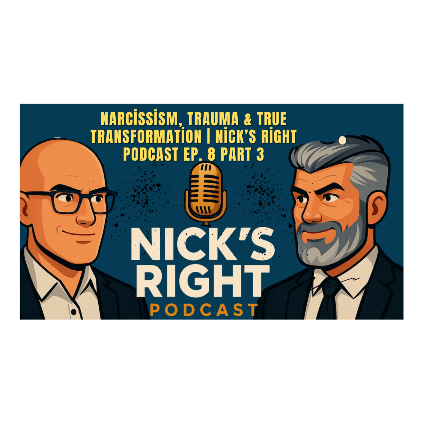Narcissism, Trauma & True Transformation | Nick’s Right Podcast Ep. 8 Part 3 episode artwork