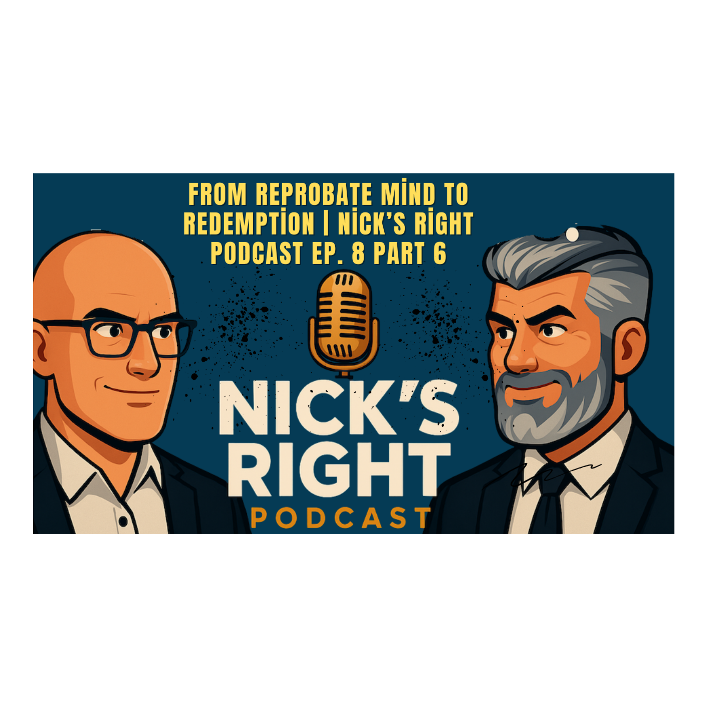 From Reprobate Mind to Redemption | Nick’s Right Podcast Ep. 8 Part 6 episode artwork
